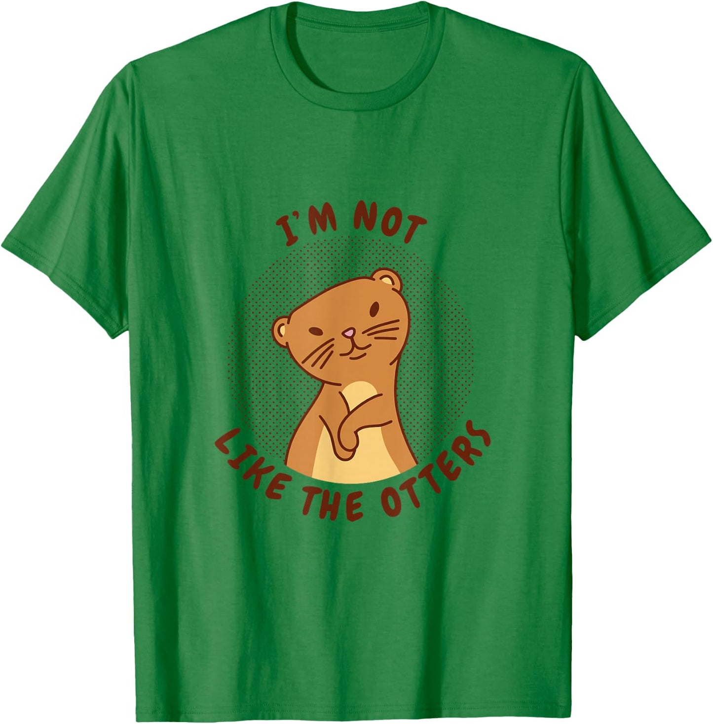 I'm Not Like The Otters Cute Animal Pun T-Shirt - T-Shirt | Irish Green