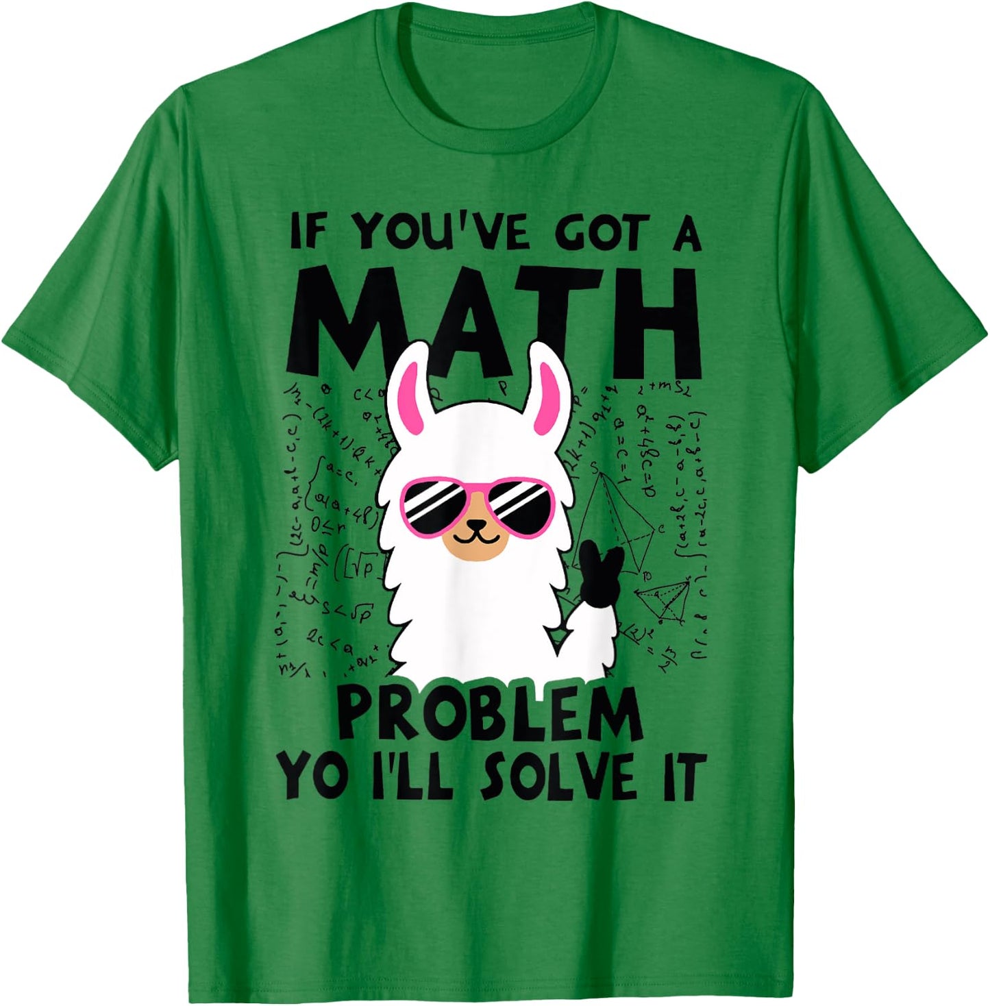 If You've Got A Math Problem Yo I'll Solve It T-Shirt - T-Shirt | Irish Green