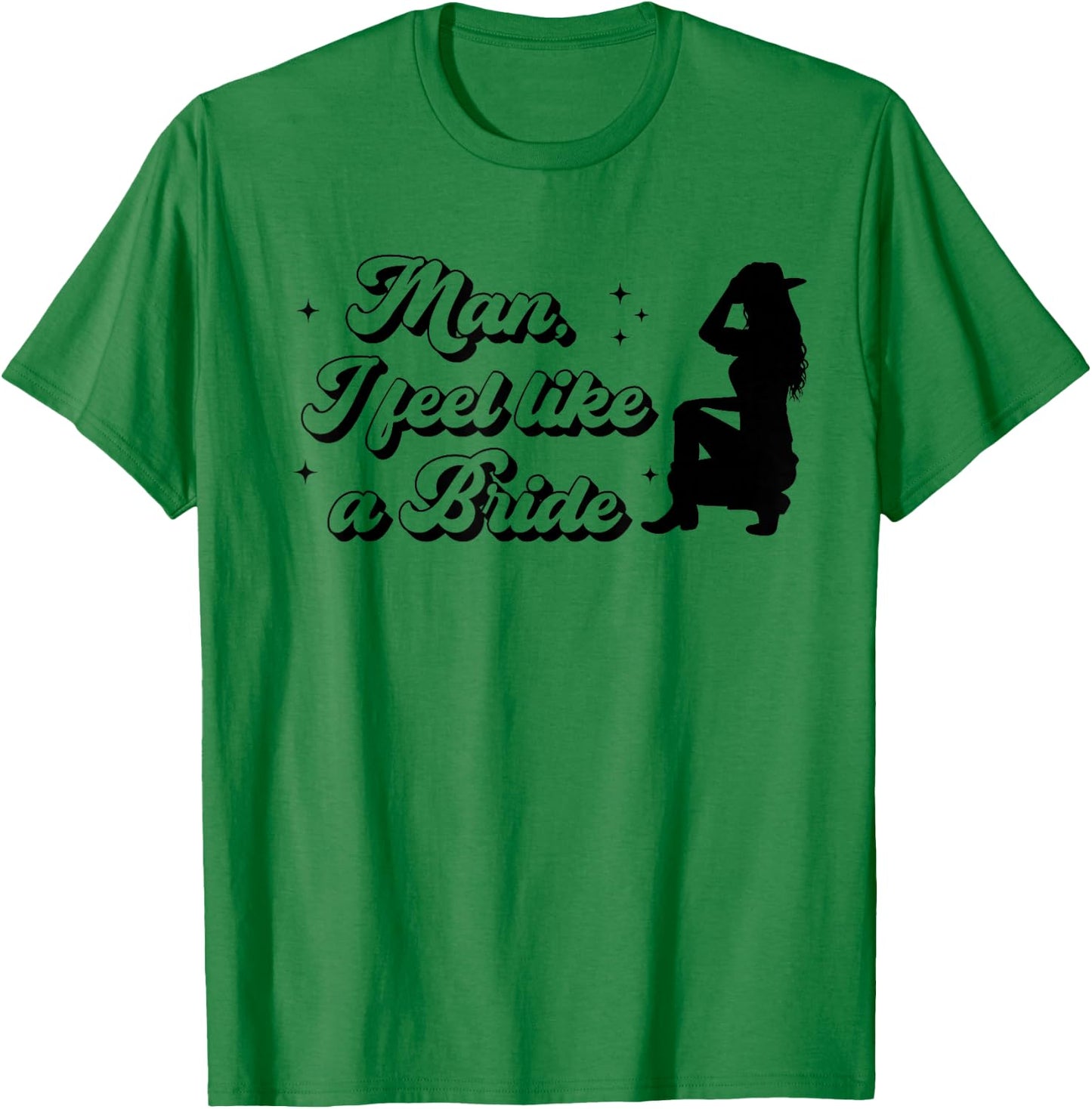 Bachelorette Party Man I Feel Like a Bride Western Bridal T-Shirt - T-Shirt | Irish Green