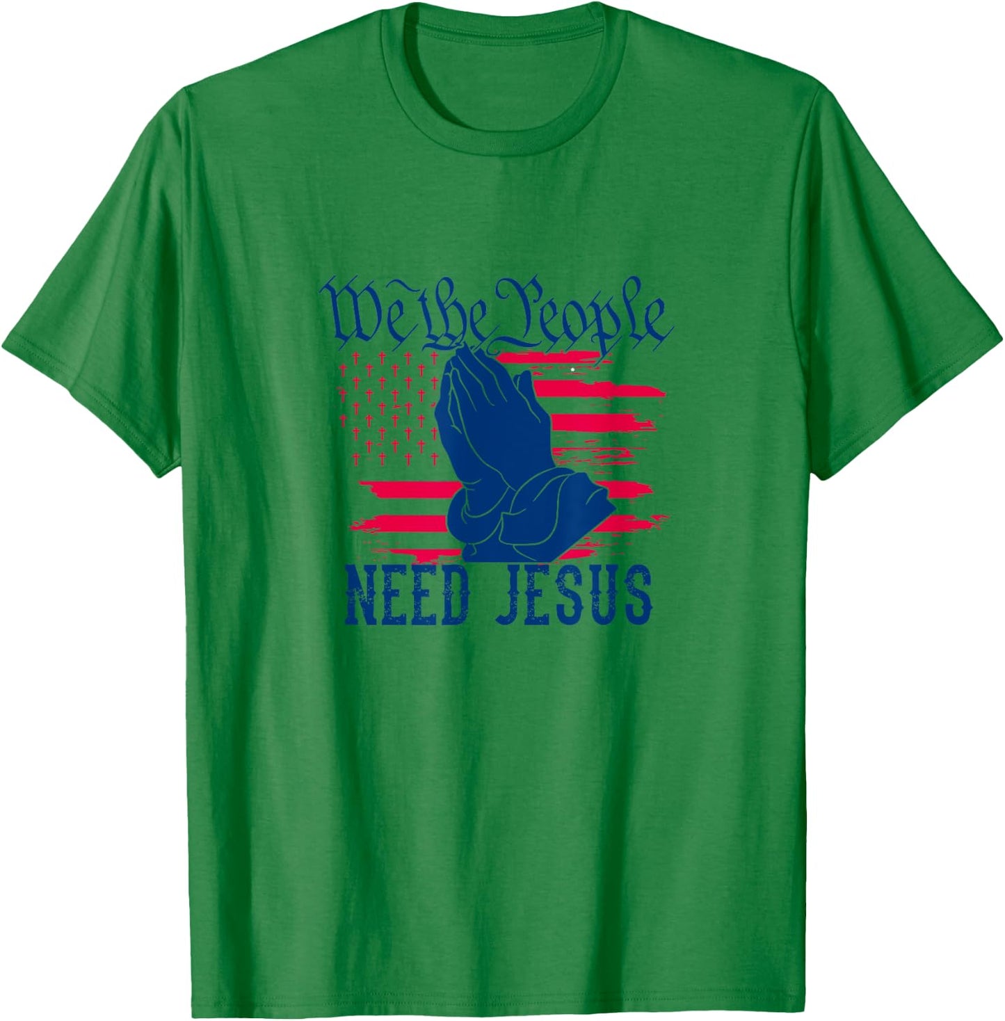 Patriotic We The People Need Jesus Christian Flag Prayer Women Kids Men T-Shirt - T-Shirt | Irish Green
