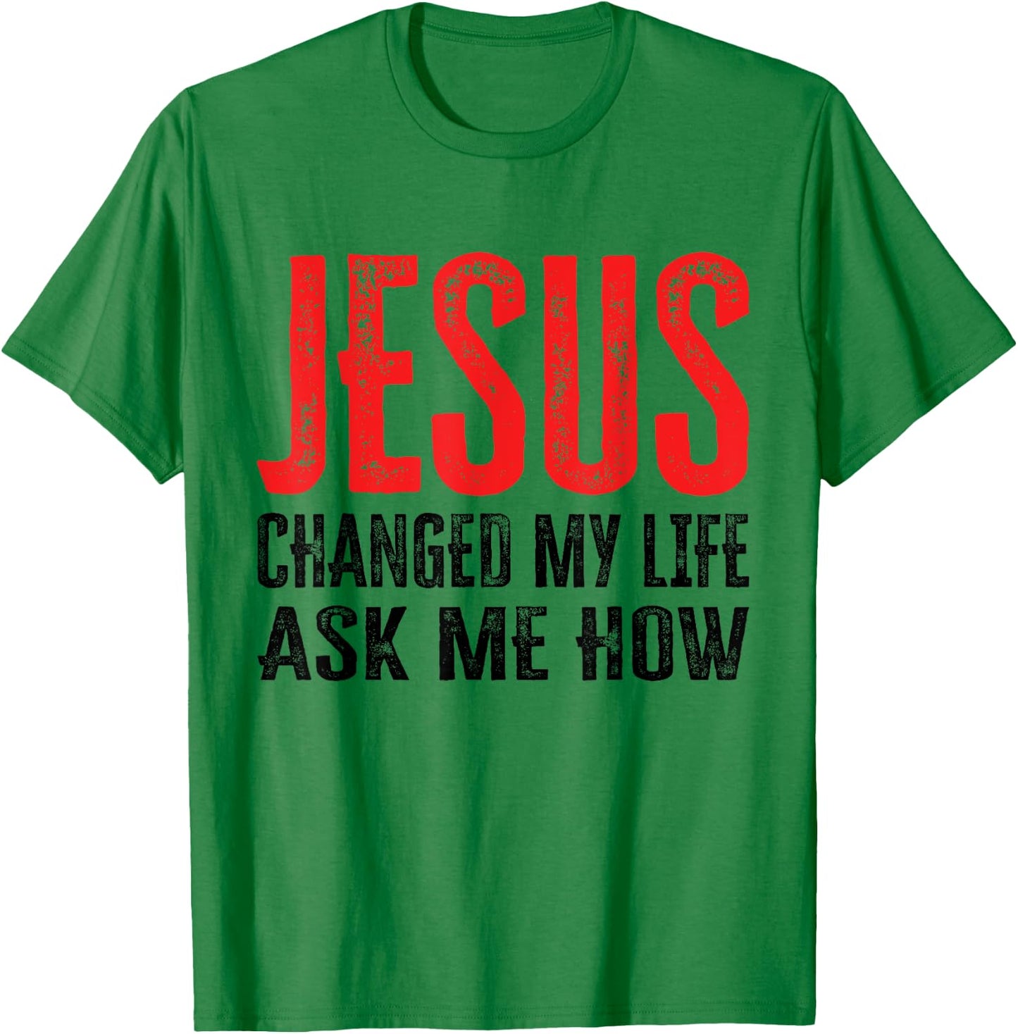 Jesus Changed My Life Ask Me How T-Shirt - T-Shirt | Irish Green