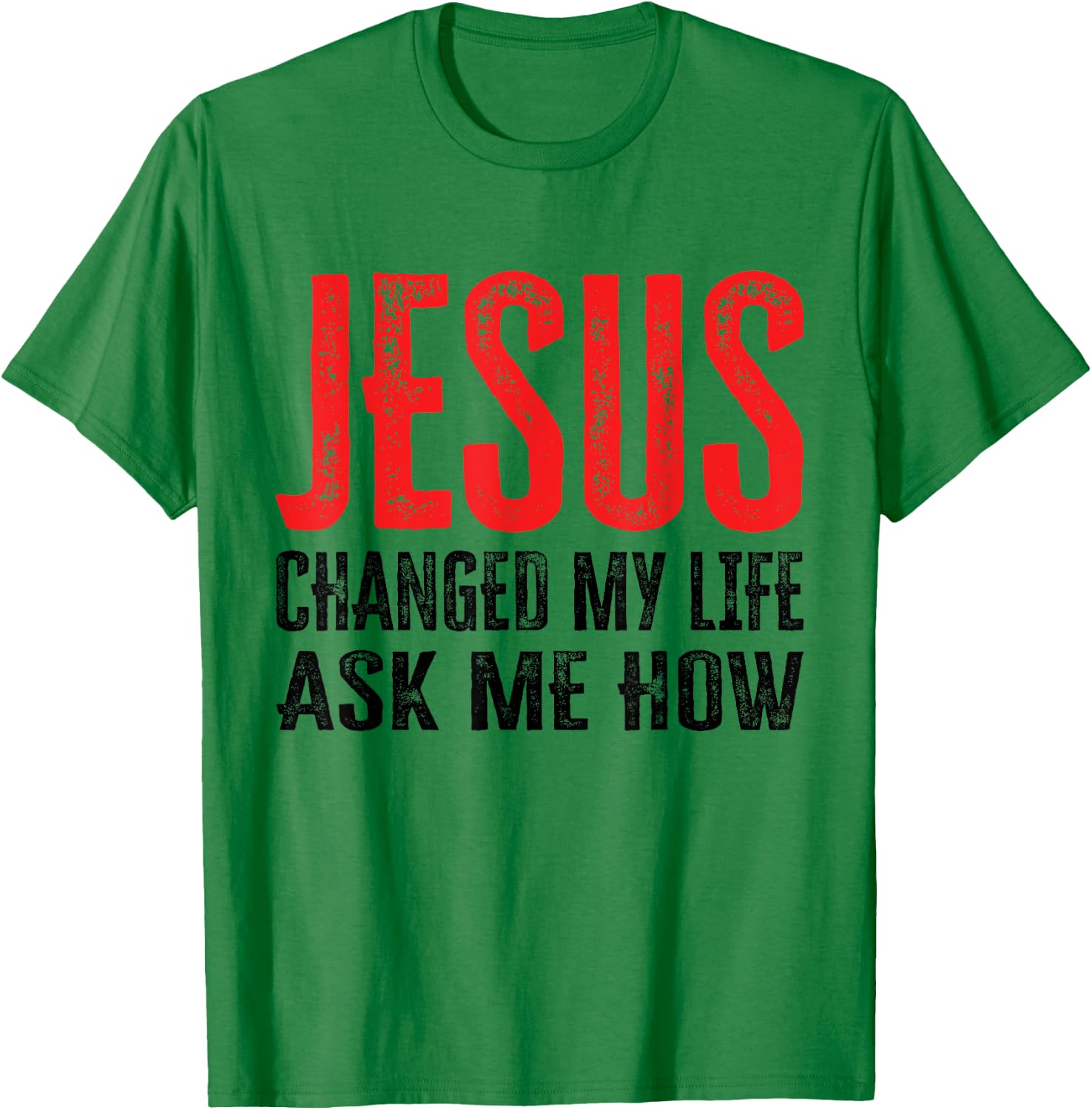 Jesus Changed My Life Ask Me How T-Shirt - T-Shirt | Irish Green