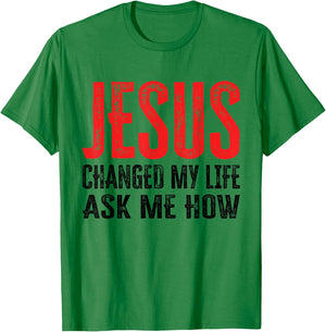 Jesus Changed My Life Ask Me How T-Shirt - T-Shirt | Irish Green