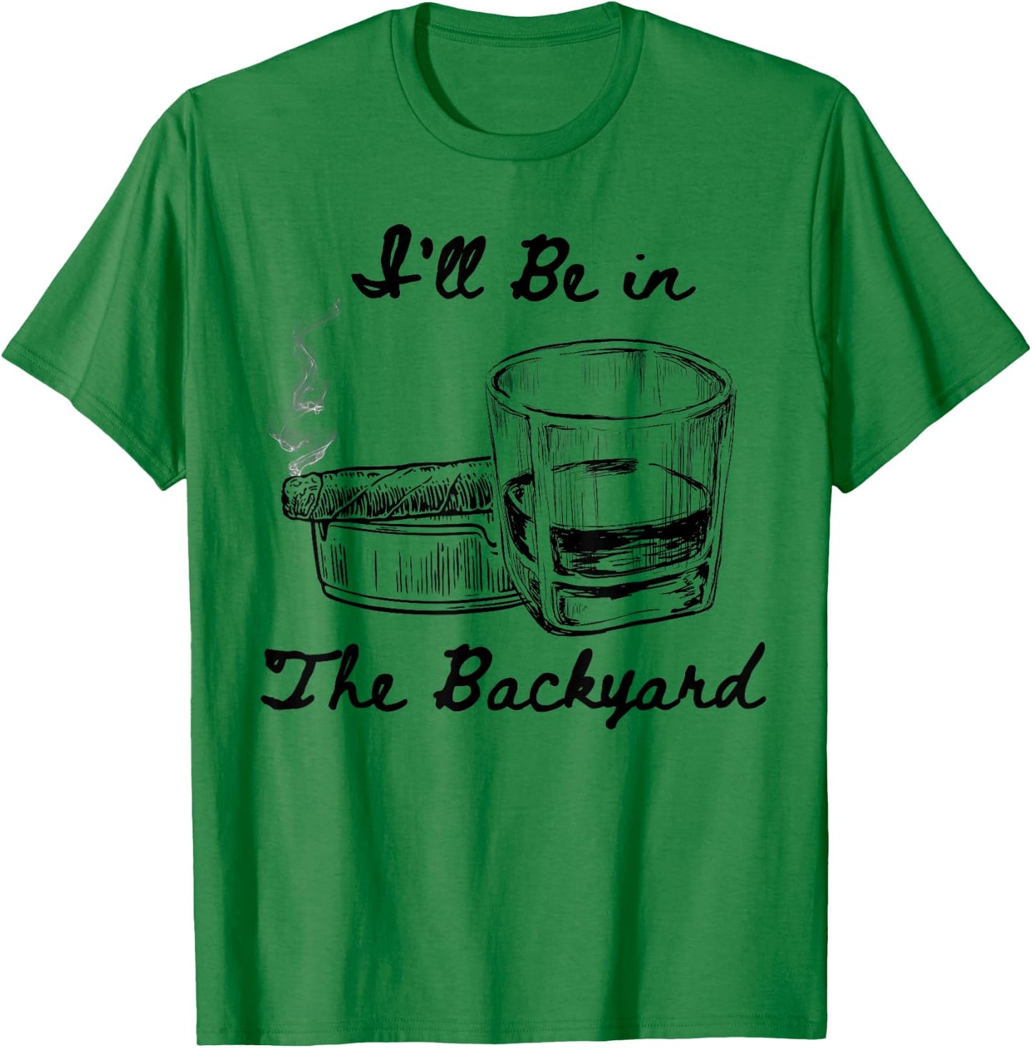 I'll Be in The Backyard Funny Humor Smoking Drinking Therapy T-Shirt - T-Shirt | Irish Green