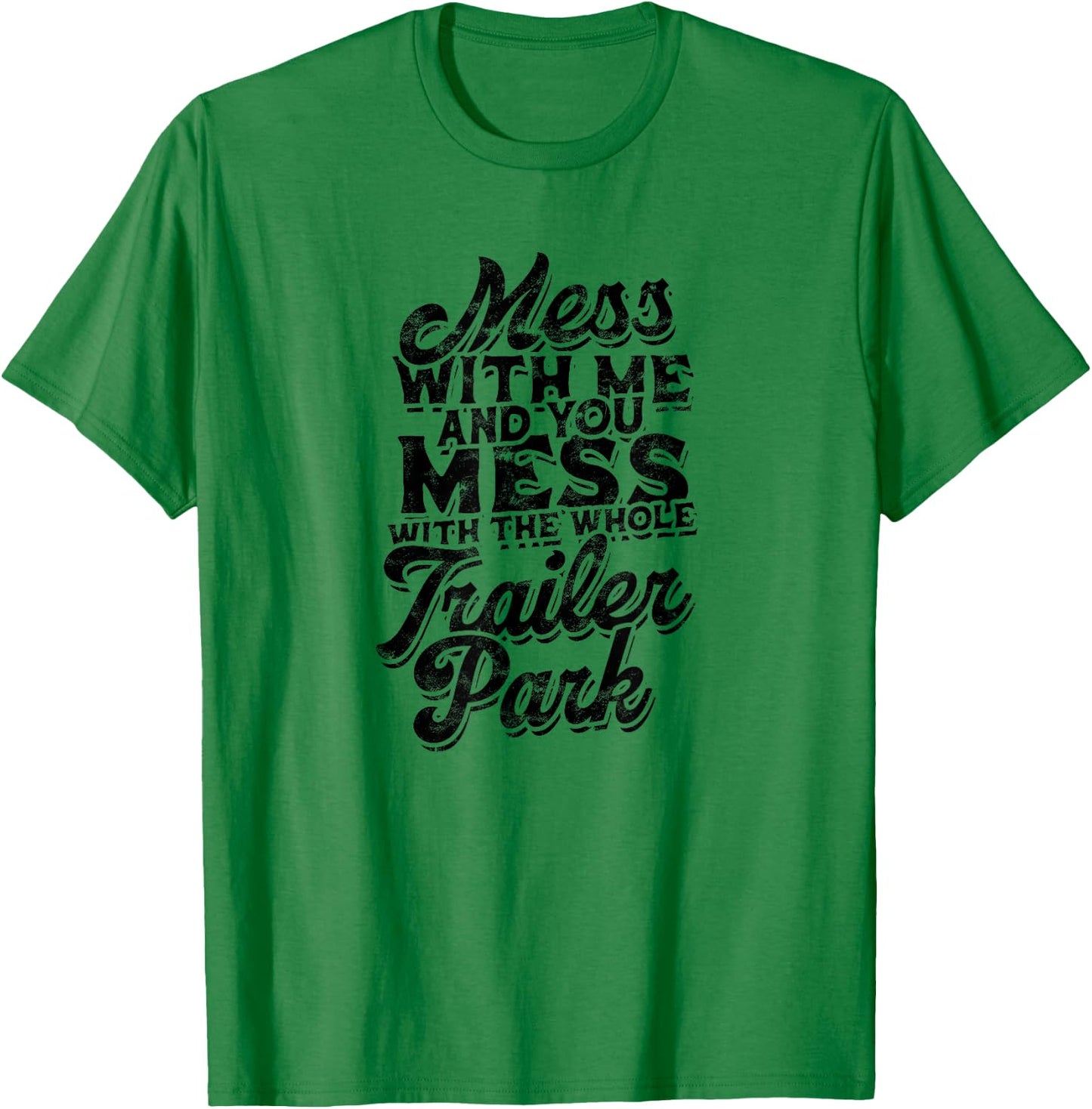 Mess with me and you mess with the whole trailer - Roadtrip T-Shirt - T-Shirt | Irish Green