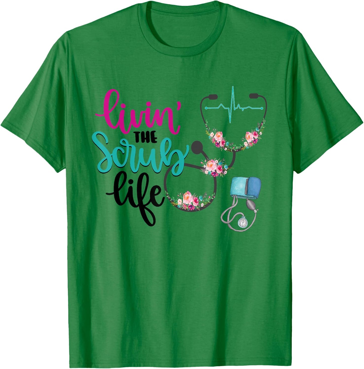 Livin The Scrub Life T-Shirt - T-Shirt | Irish Green