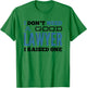 I Don't Need A Good Lawyer I Raised One for Lawyer Parents T-Shirt - T-Shirt | Irish Green