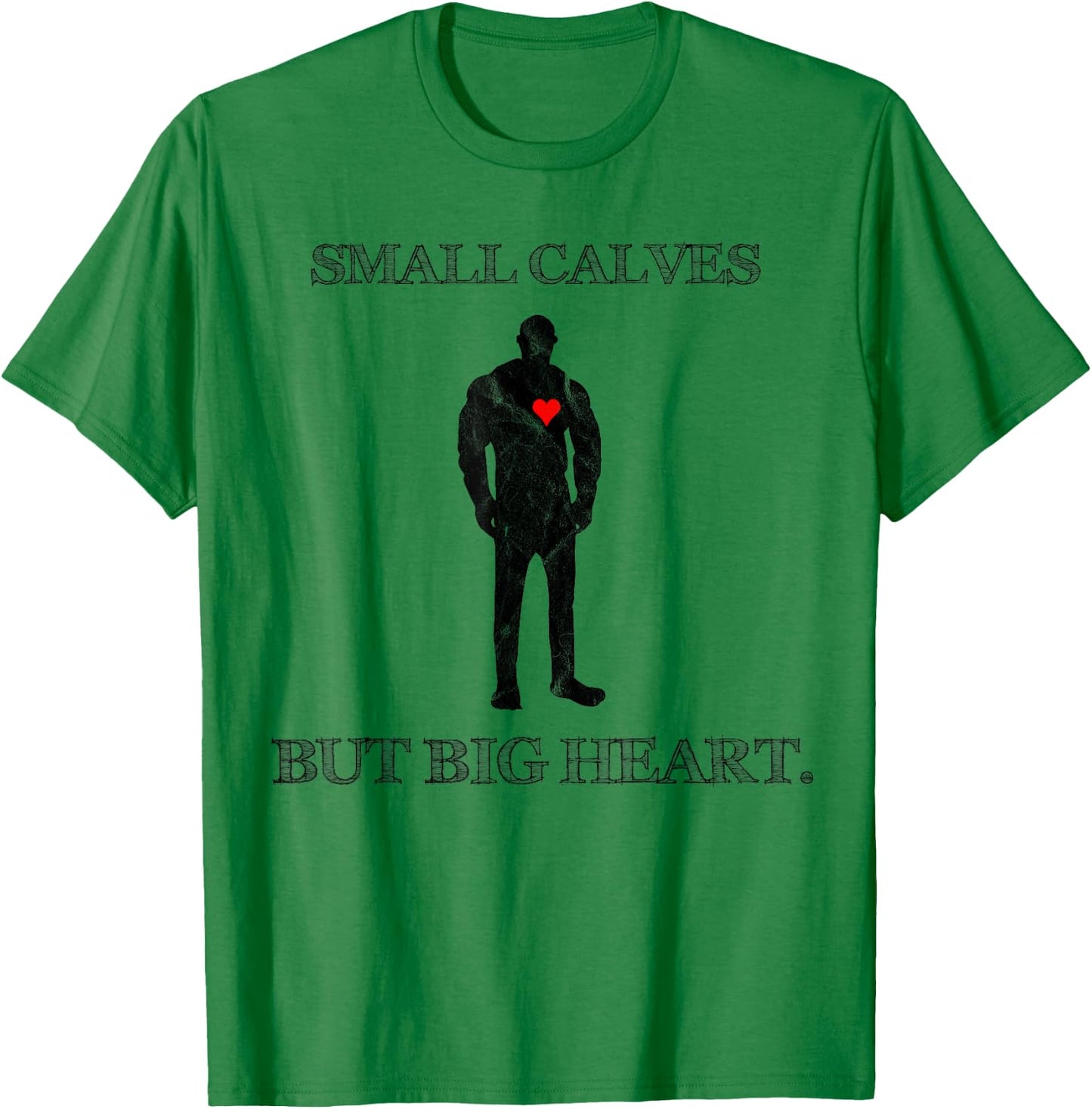 Funny Quote Small Calves Powerlifter Gym Motivation T-Shirt - T-Shirt | Irish Green