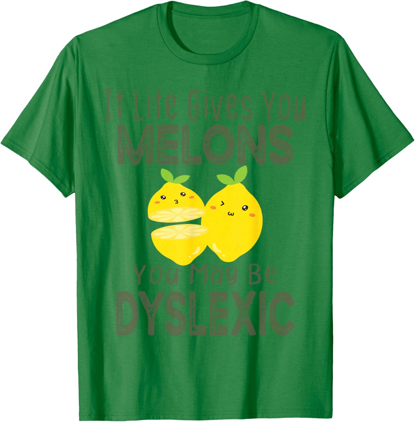 If Life Gives You Melons You May Be Dyslexic Funny T-Shirt - T-Shirt | Irish Green