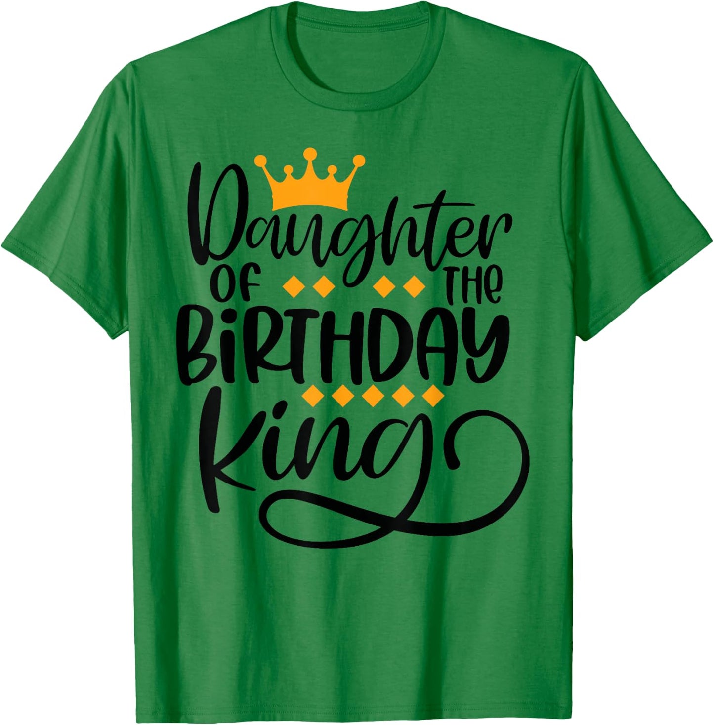 Daughter of the Birthday King Matching Bday Gifts T-Shirt - T-Shirt | Irish Green