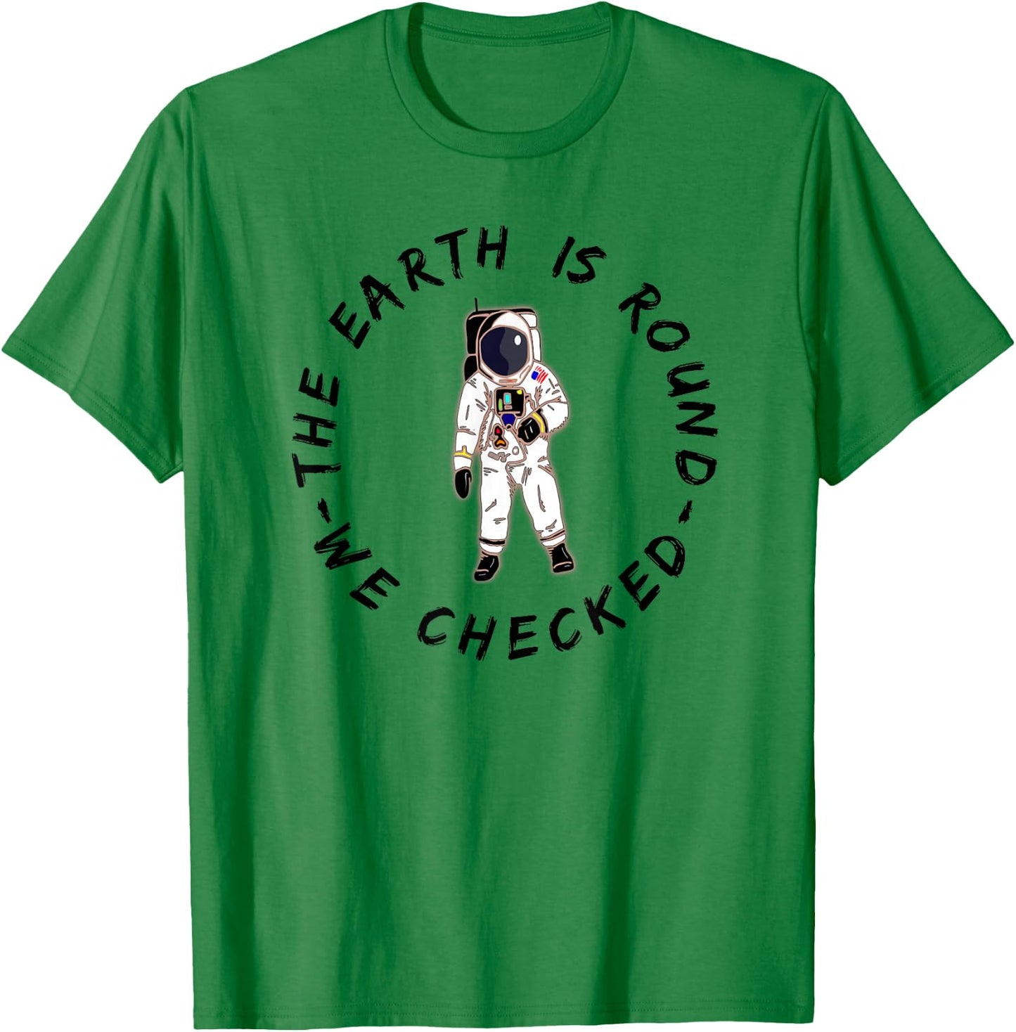 The Earth is Round We Checked Astronaut Round Earther T-Shirt - T-Shirt | Irish Green