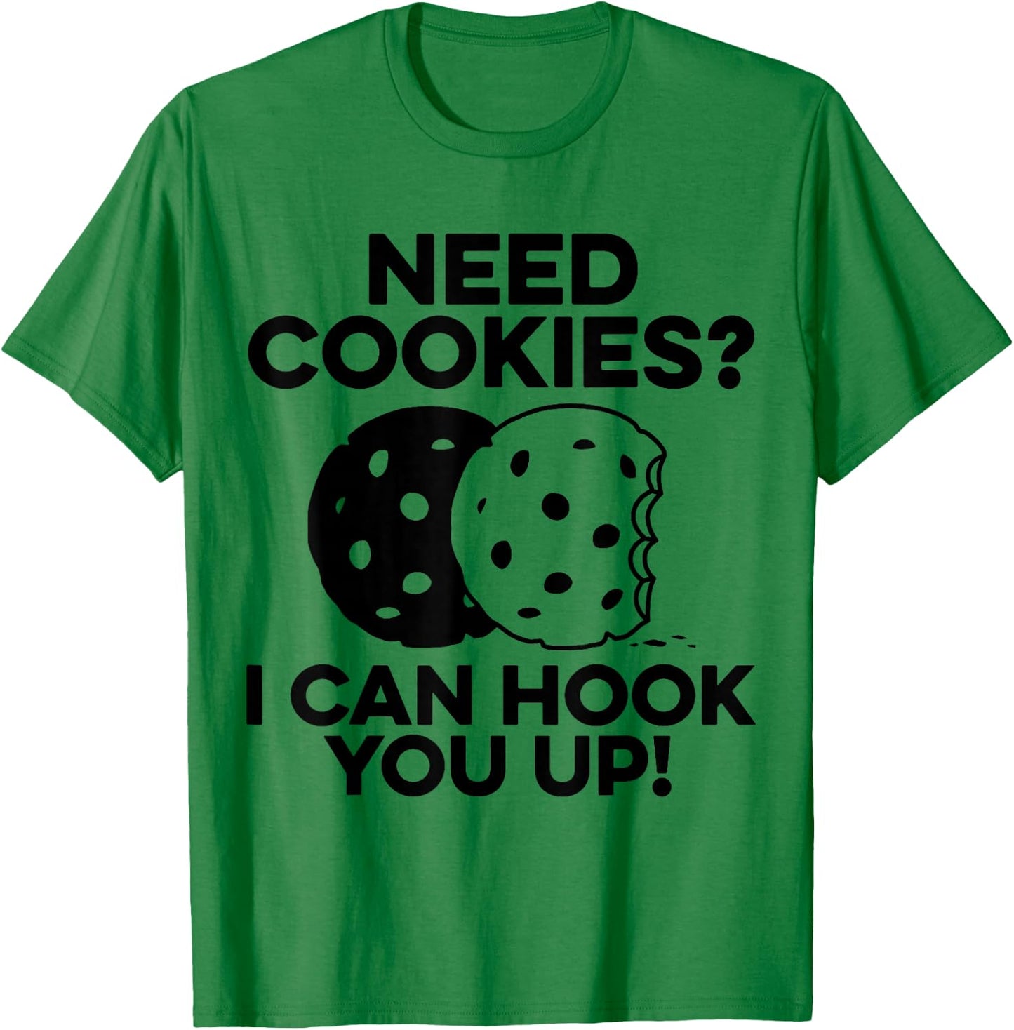 Need Cookies I Can Hook You Up Confectionery Bake Lover T-Shirt - T-Shirt | Irish Green