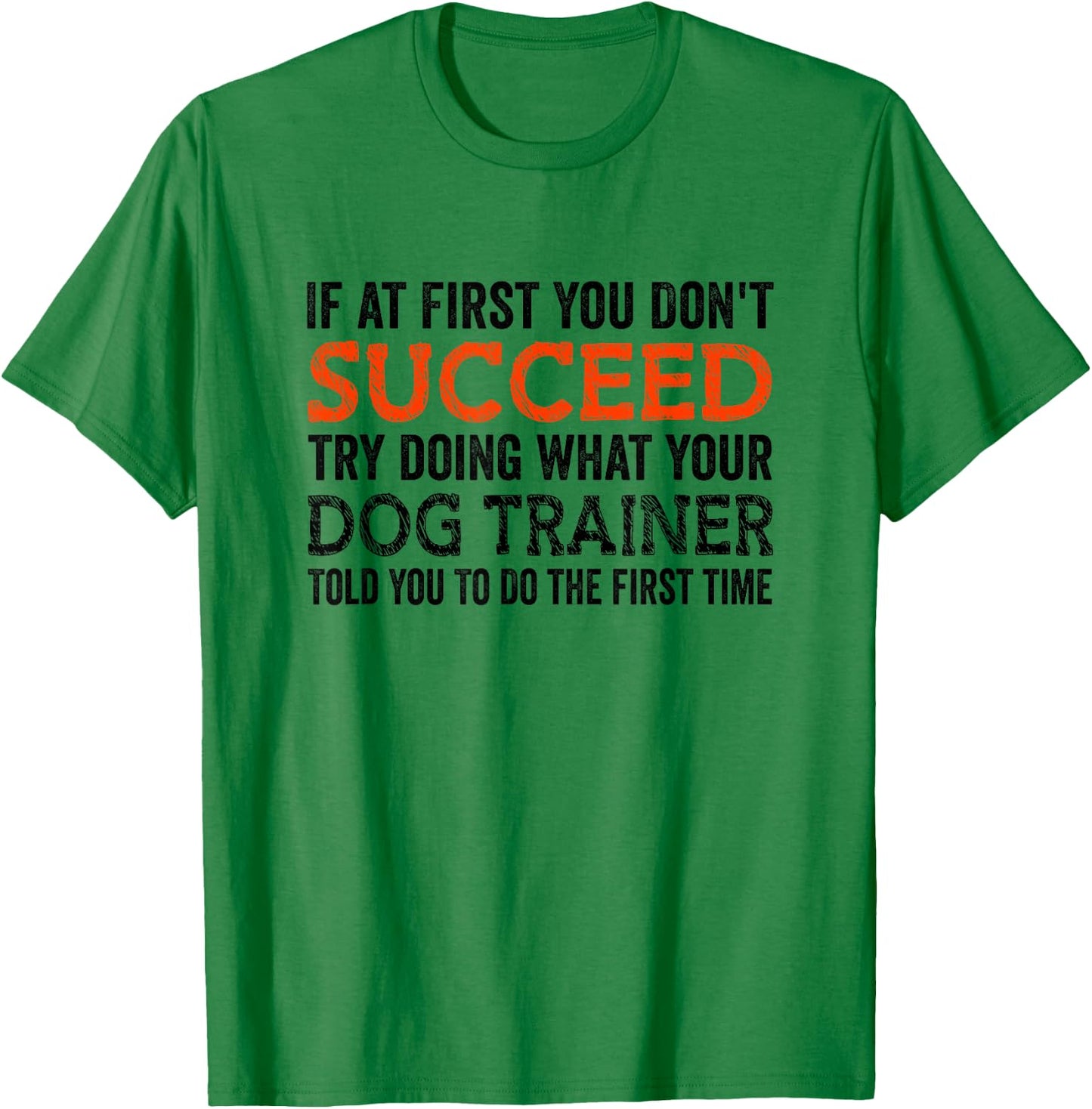 If At First You Don't Succeed Animal Lover Dog Trainer Pets Women T-Shirt - T-Shirt | Irish Green