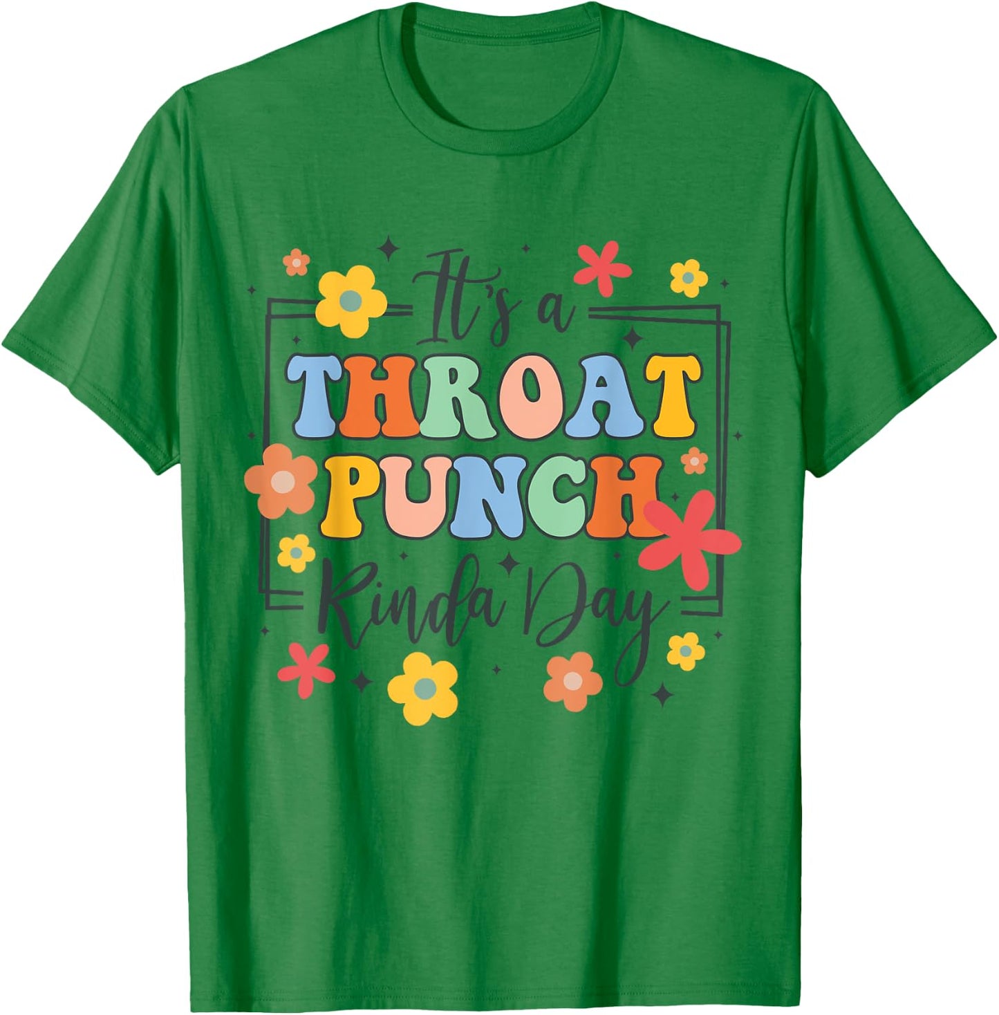 Funny Sarcasm Humor BFF It's A Throat Punch Kinda Day T-Shirt - T-Shirt | Irish Green