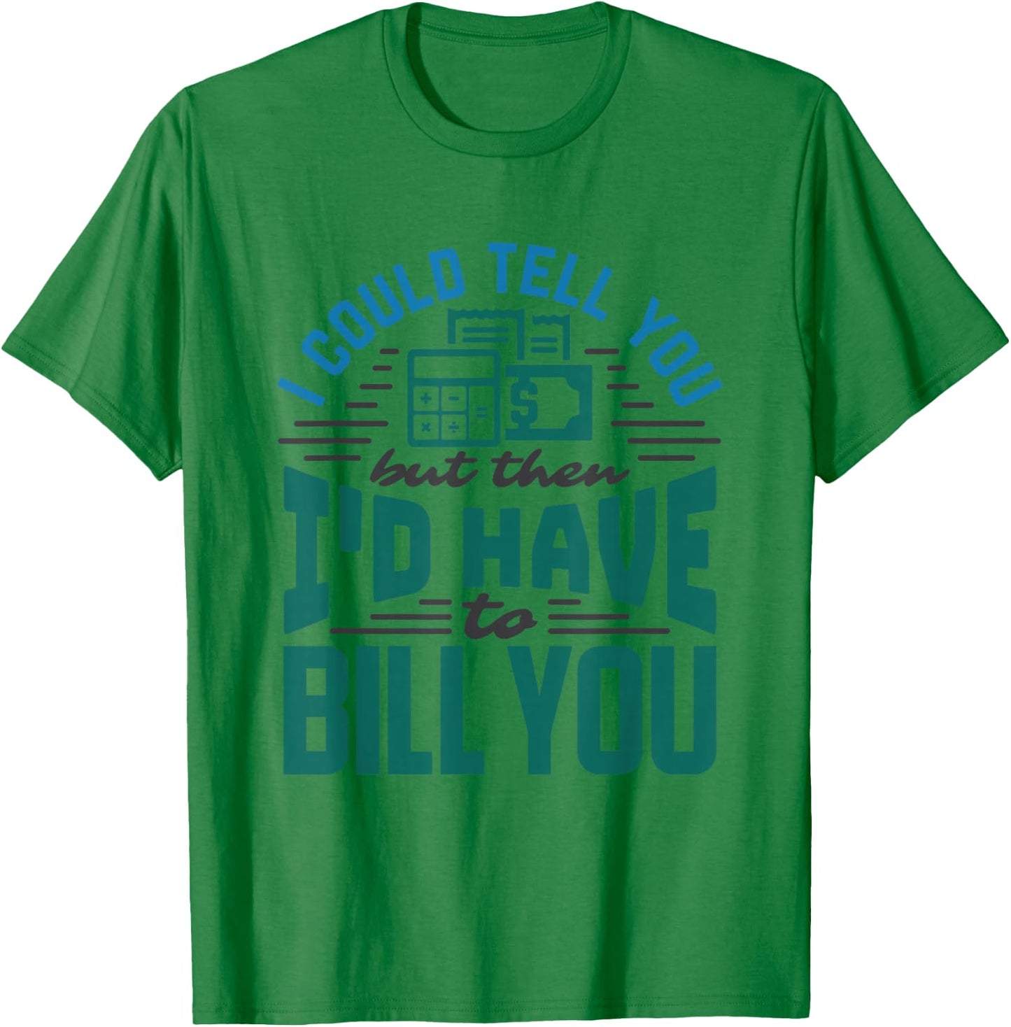 CPA Accounting Nerd Funny Bill Billing Saying Accountant T-Shirt - T-Shirt | Irish Green