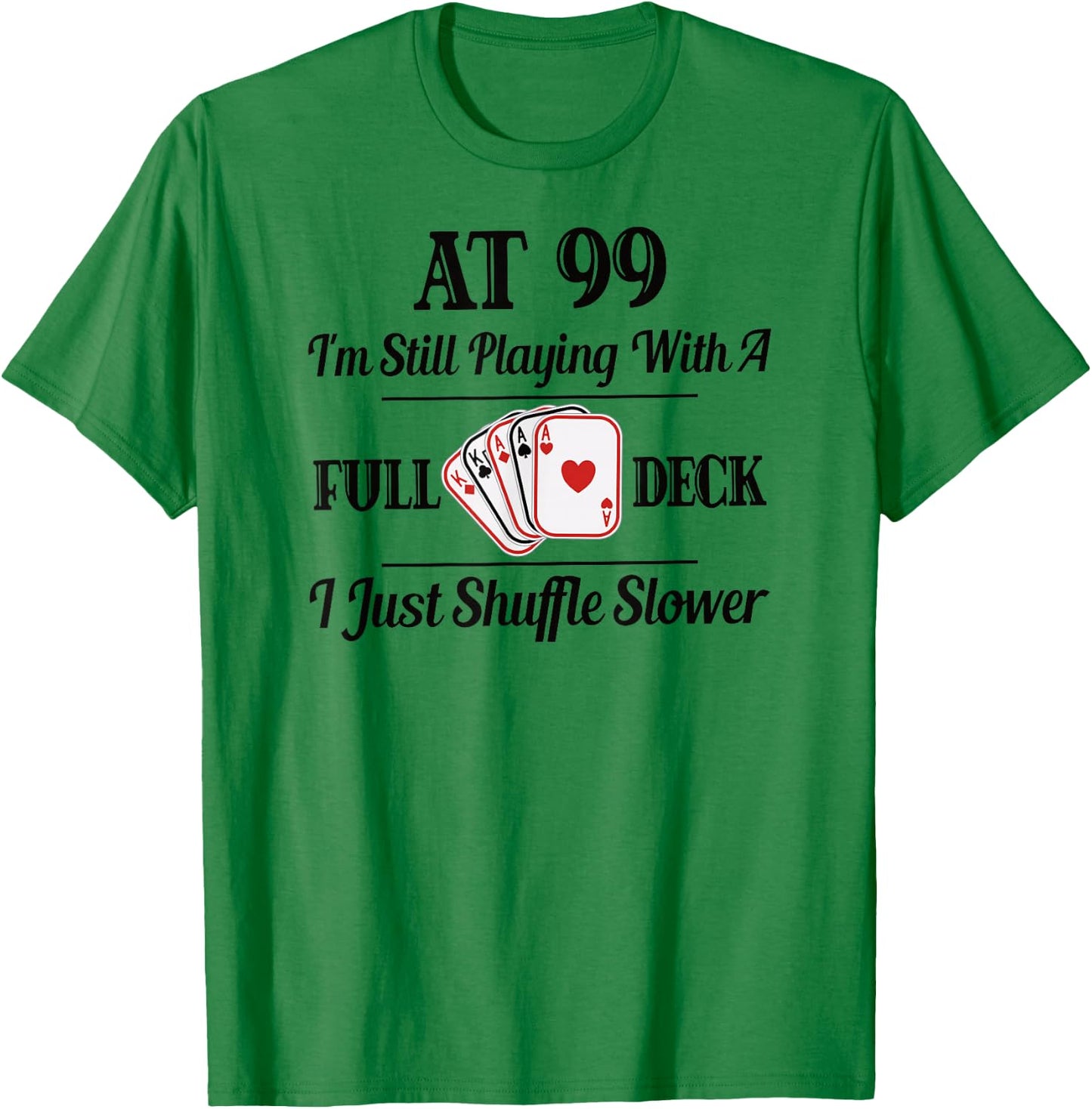 Funny 99th Birthday Gift T Shirt - 99 Year Old Cards Shirt T-Shirt - T-Shirt | Irish Green