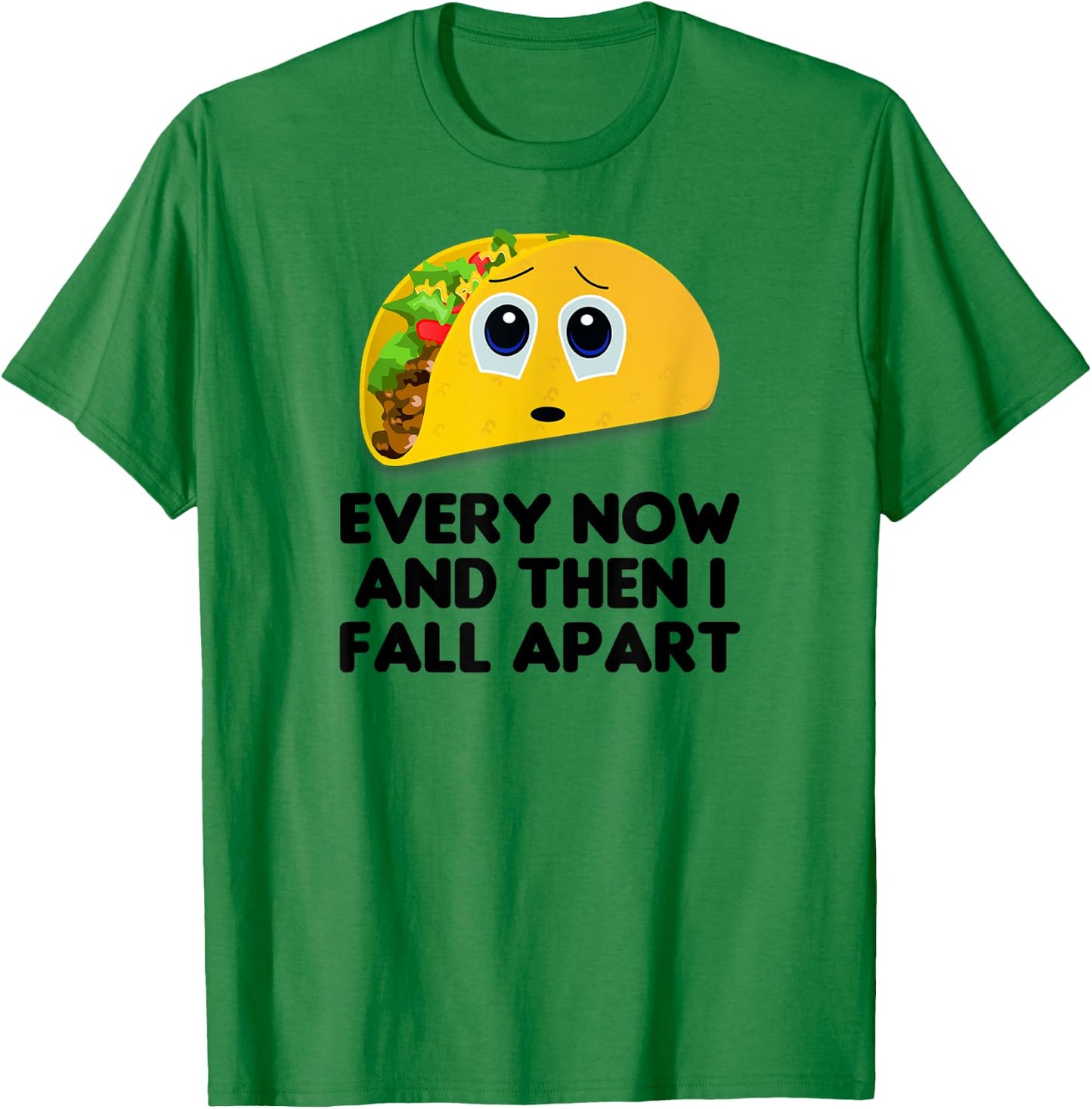 Taco Shirt, Every Now And Then I Fall Apart Taco T-Shirt - T-Shirt | Irish Green