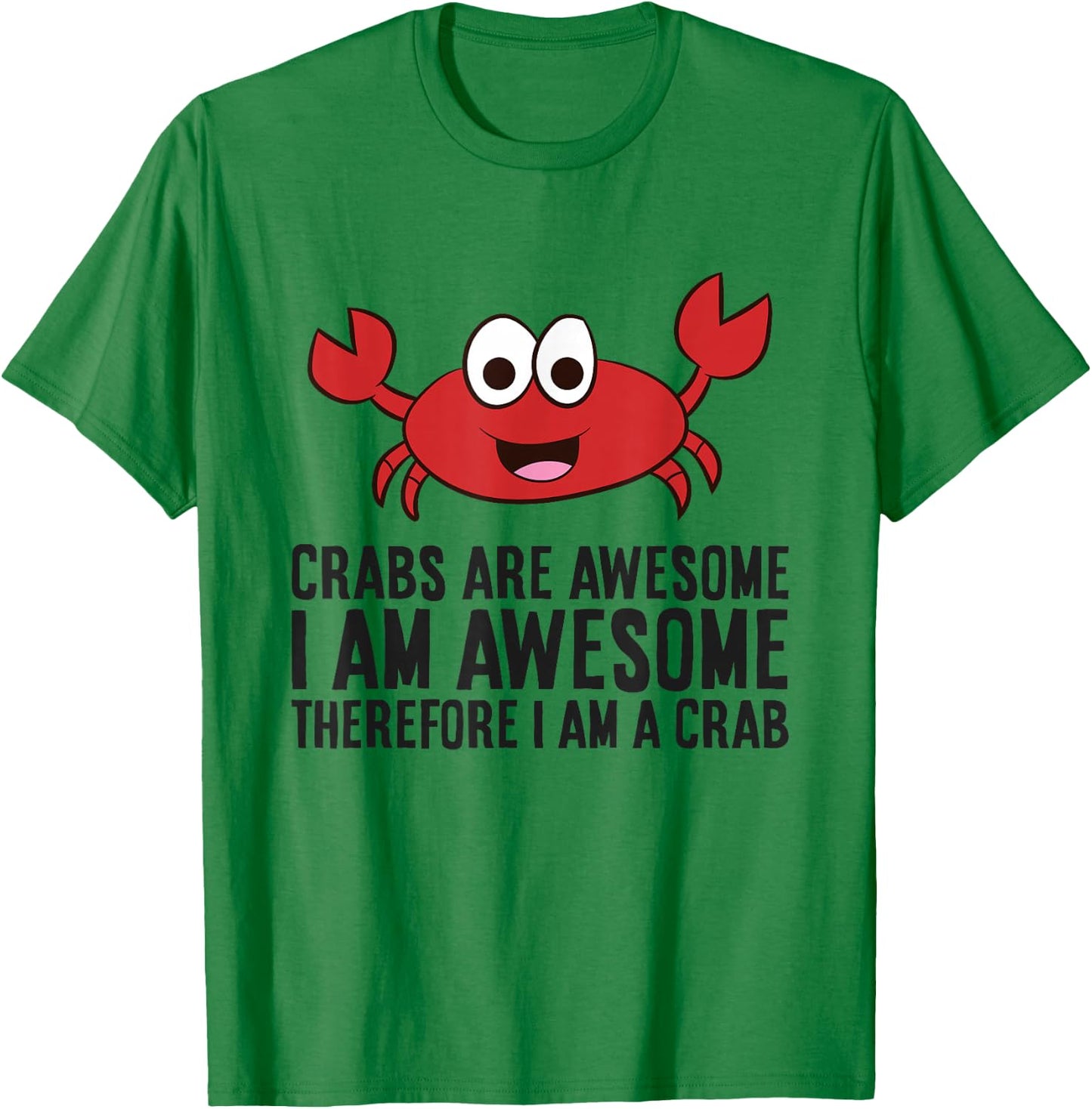 Crabs are Awesome I Am Awesome Therefore I'm A Crab T-Shirt - T-Shirt | Irish Green
