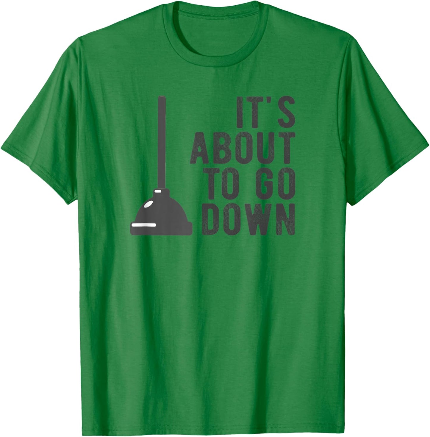 It's About to Go Down Plunger Meme Random Quote Saying Pun T-Shirt - T-Shirt | Irish Green