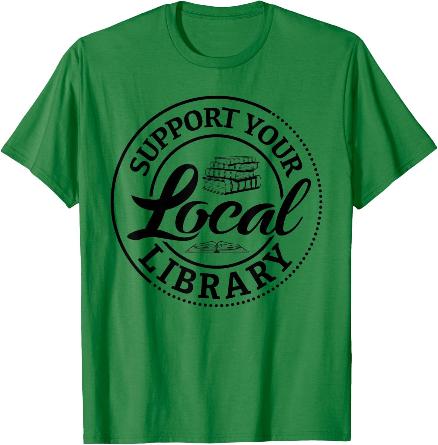 Support Your Local Library Book Lover Librarian Reading T-Shirt - T-Shirt | Irish Green