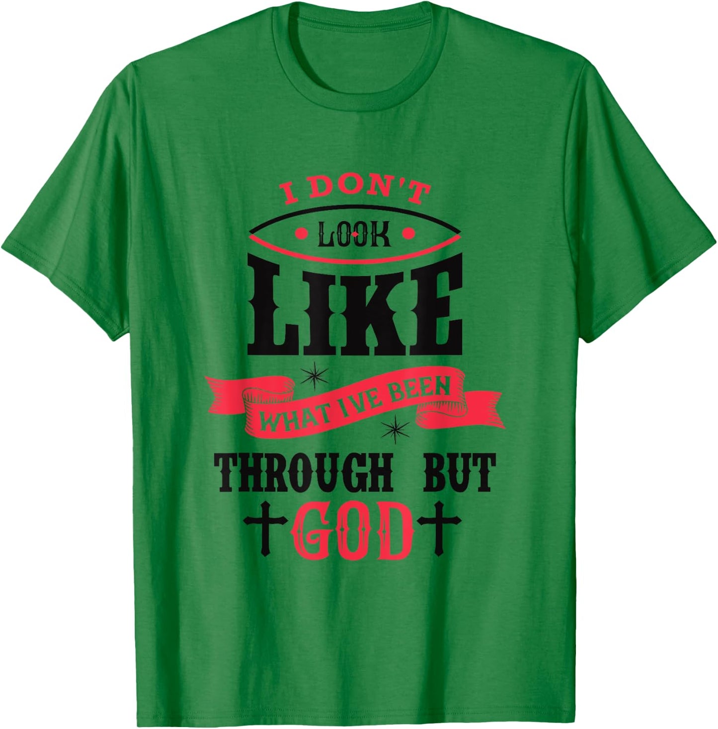 I Don't Look Like What I've Been Through Men Women Christian T-Shirt - T-Shirt | Irish Green