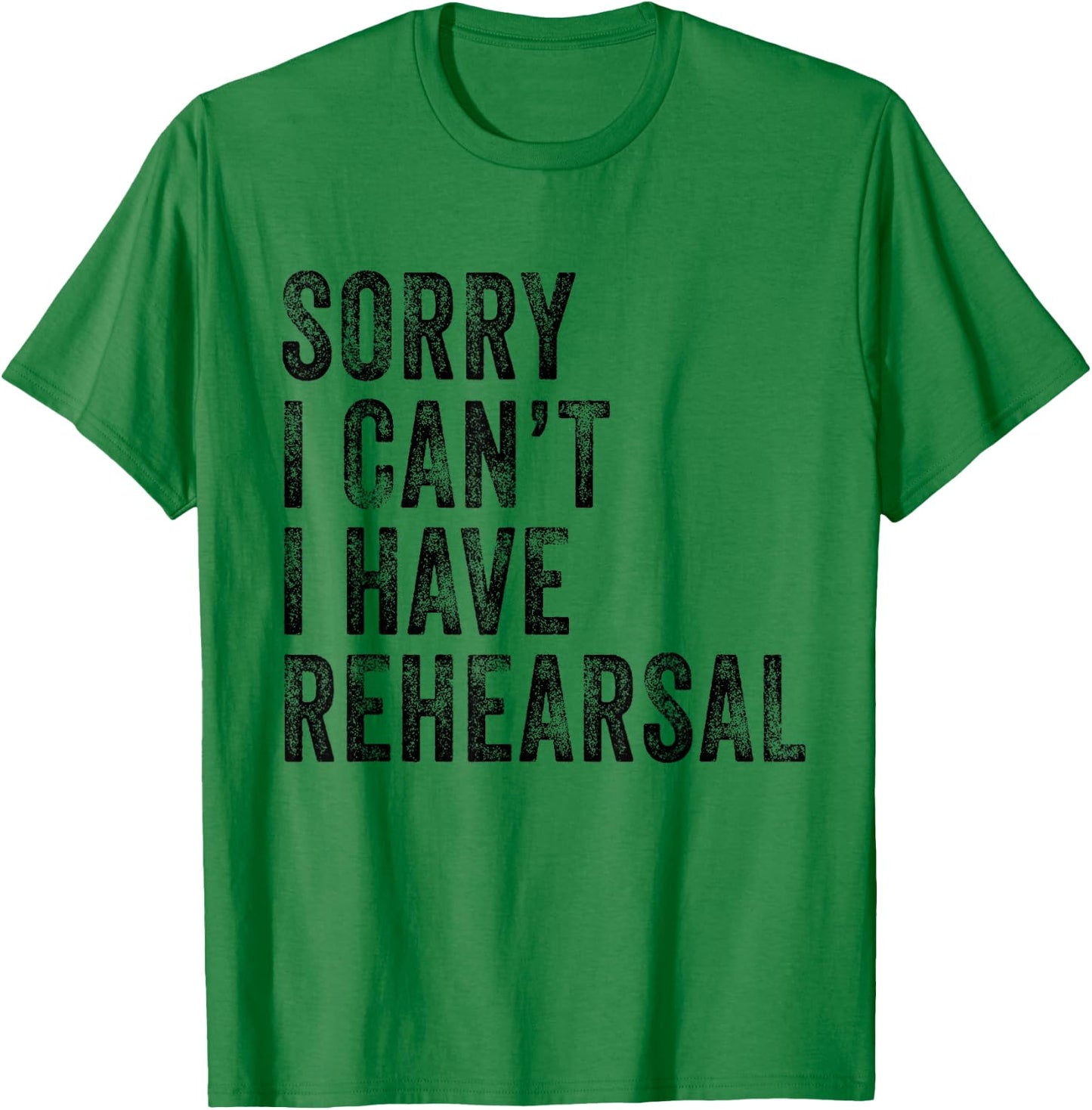 Sorry I Can't I Have Rehearsal Actor Rehearsal Vintage Retro T-Shirt - T-Shirt | Irish Green