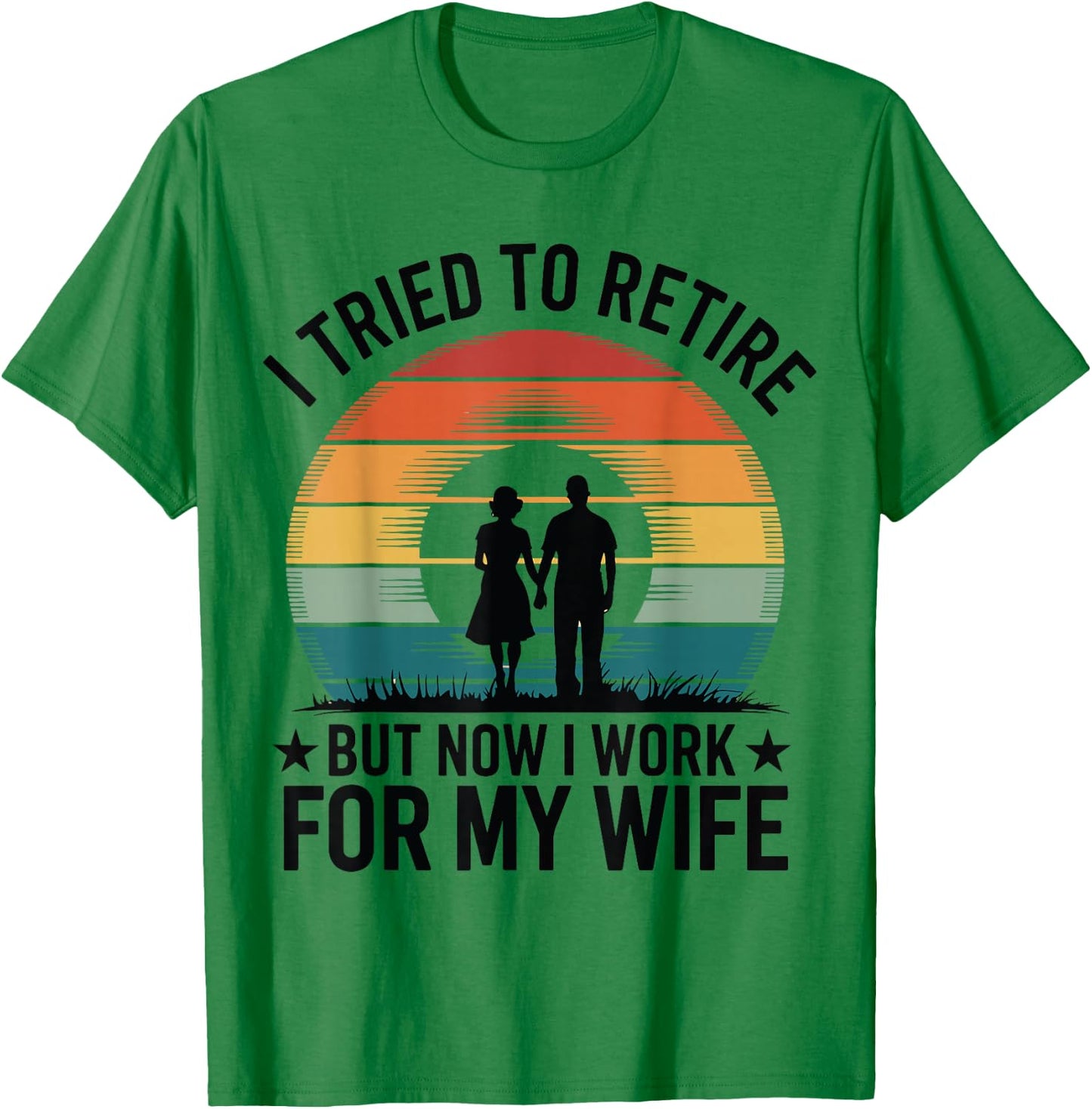 I Tried to Retire But Now I Work For My Wife Vintage Design T-Shirt - T-Shirt | Irish Green