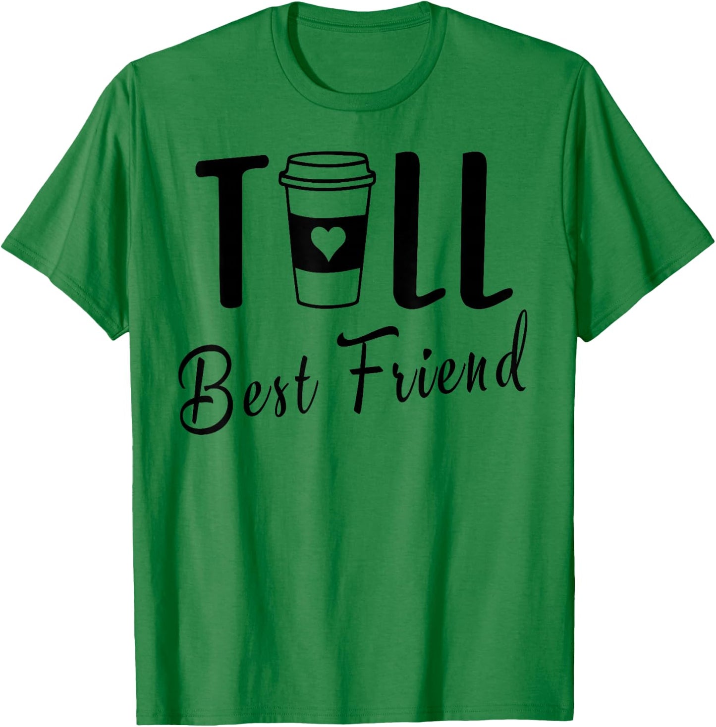 Tall Best Friend Funny BFF Matching Two Bestie Coffee Girls T-Shirt - T-Shirt | Irish Green