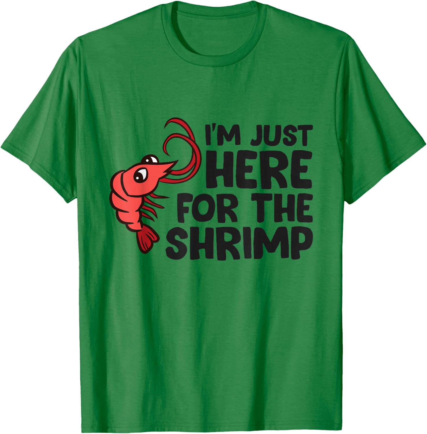 Shrimp Lover Seafood I'm Just Here For The Shrimp T-Shirt - T-Shirt | Irish Green