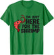 Shrimp Lover Seafood I'm Just Here For The Shrimp T-Shirt - T-Shirt | Irish Green