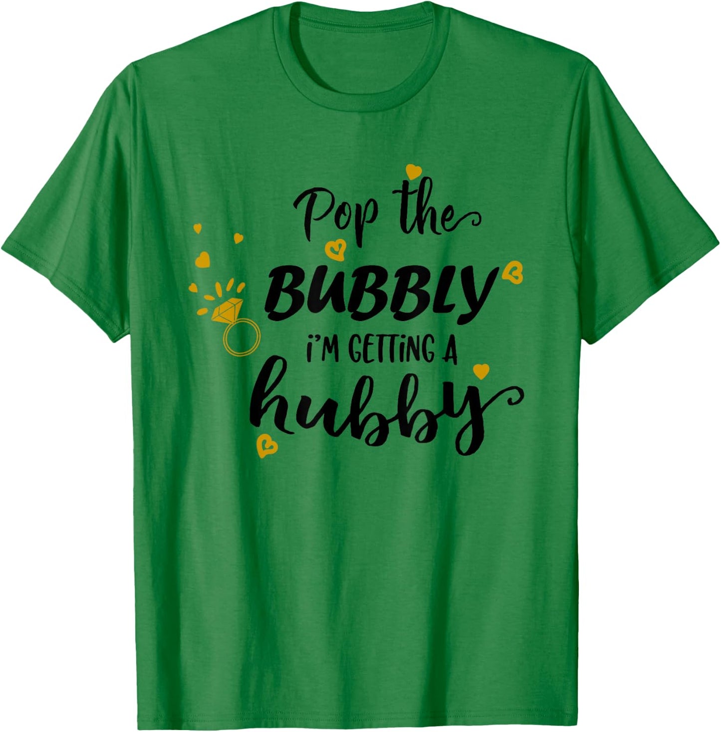 Engagement Pop The Bubbly Im Getting a Hubby Bride to Be T-Shirt - T-Shirt | Irish Green