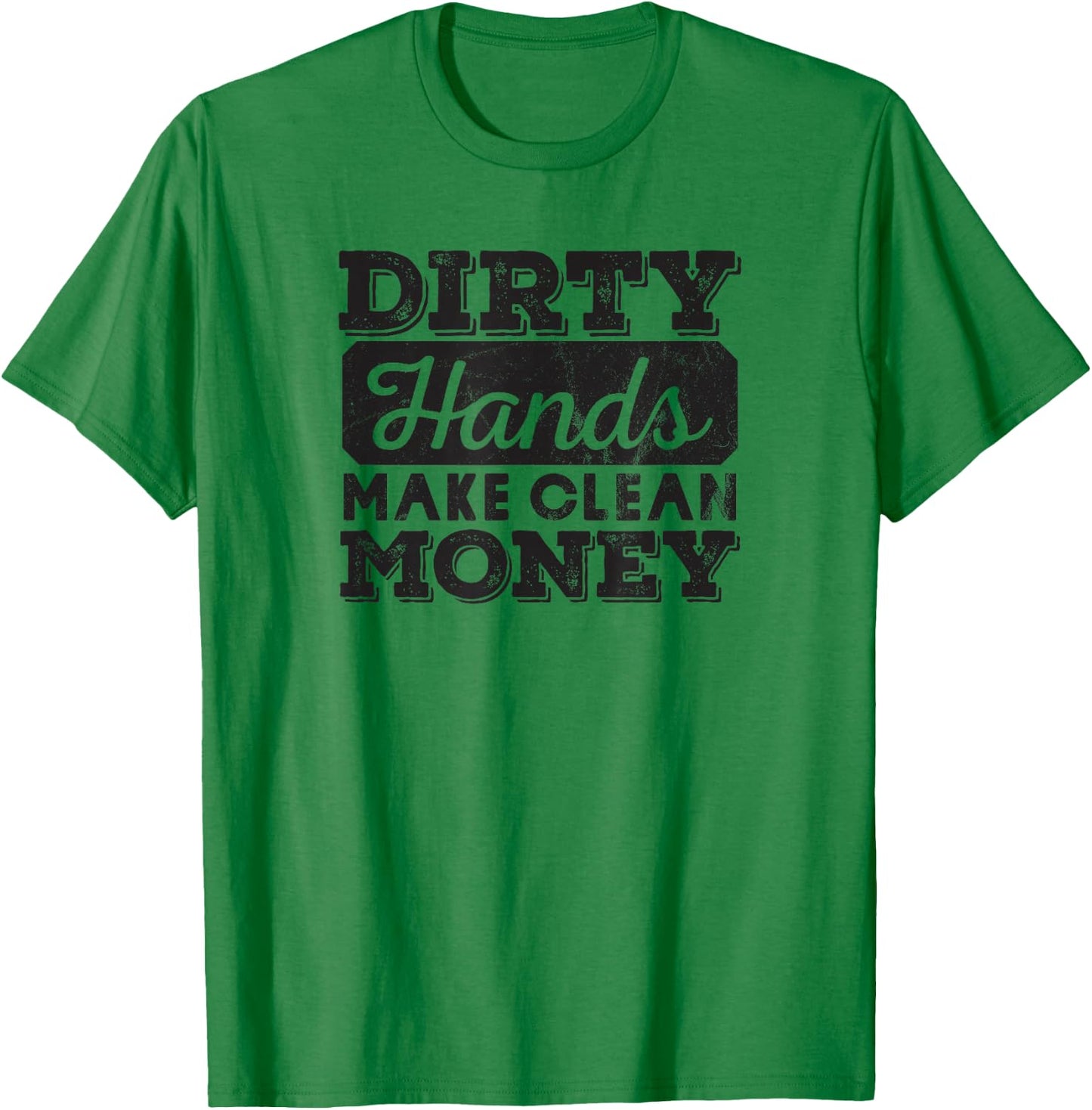 Mechanic Gift Dirty Hands Make Clean Lots of Money T-Shirt - T-Shirt | Irish Green