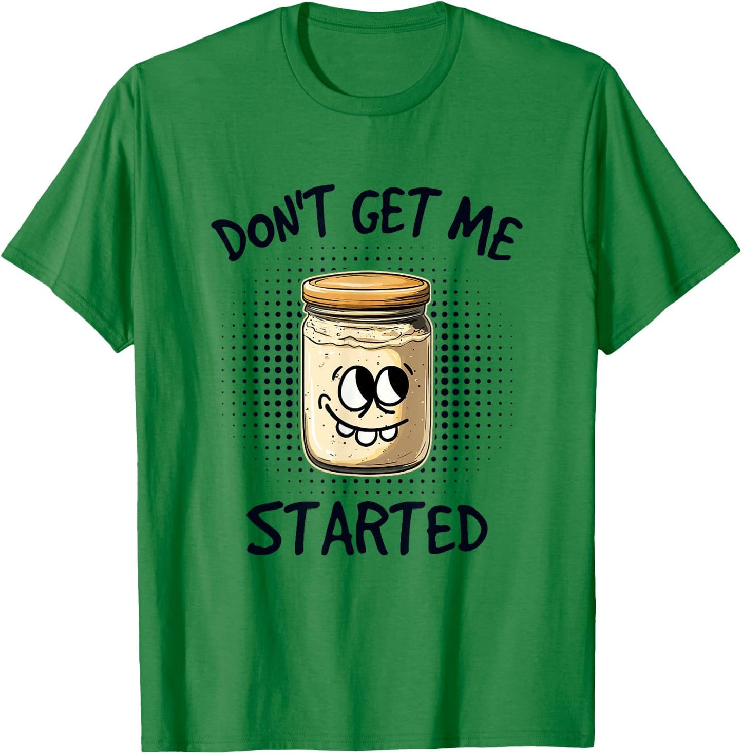 Dont Get Me Started Sourdough T-Shirt - T-Shirt | Irish Green