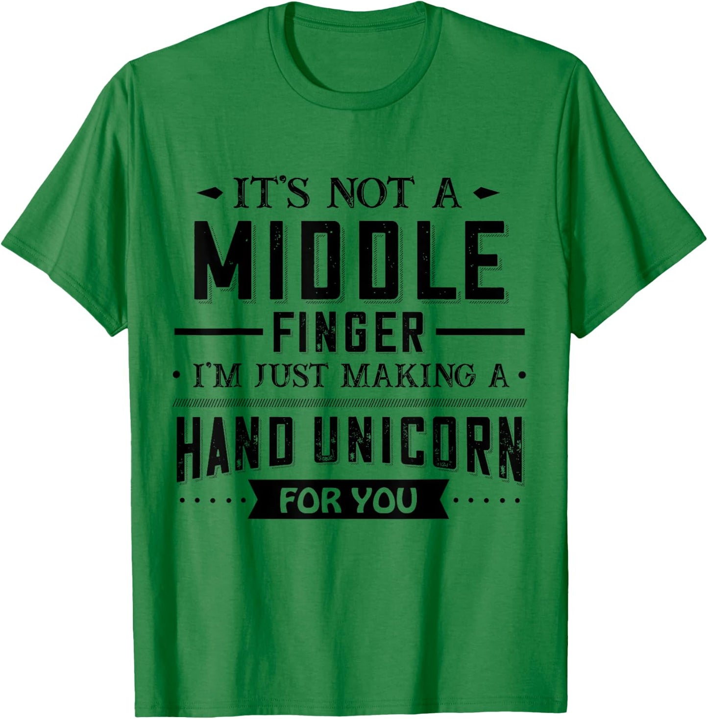 It’s Not A Middle Finger I’m Just Making A Hand Unicorn For T-Shirt - T-Shirt | Irish Green
