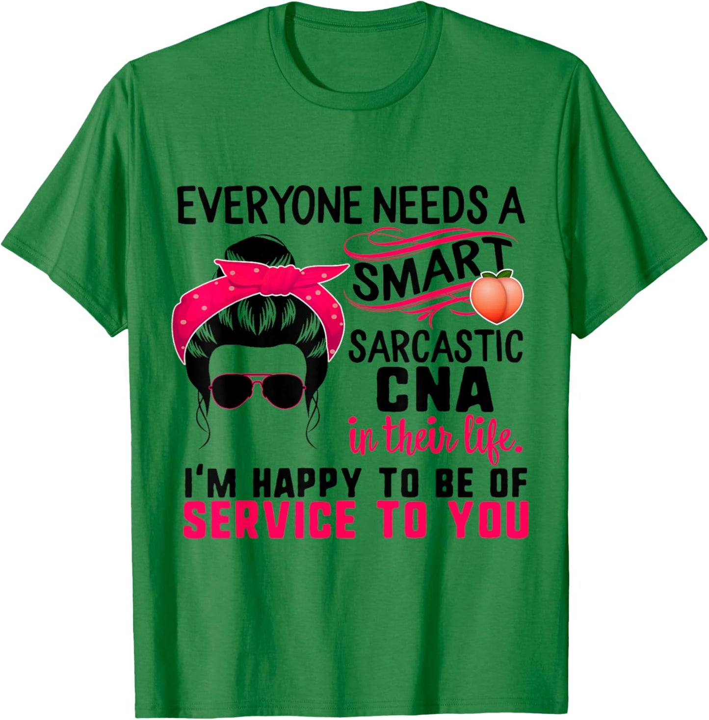 CNA Nurse Smart Sarcastic Messy Bun Nurses Week Nursing Mom T-Shirt - T-Shirt | Irish Green