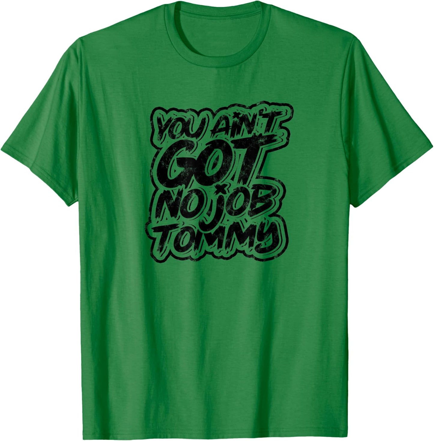 You ain't got no job tommy - Job Profession Colleague T-Shirt - T-Shirt | Irish Green
