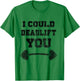 I Could Deadlift You Distressed Funny Gym Gift T-Shirt - T-Shirt | Irish Green