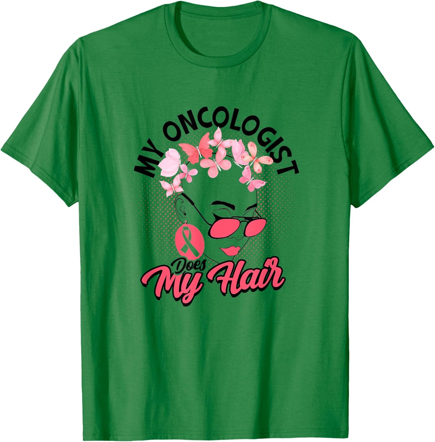My oncologist does my hair - Medical Skin Cancer Survivor T-Shirt - T-Shirt | Irish Green