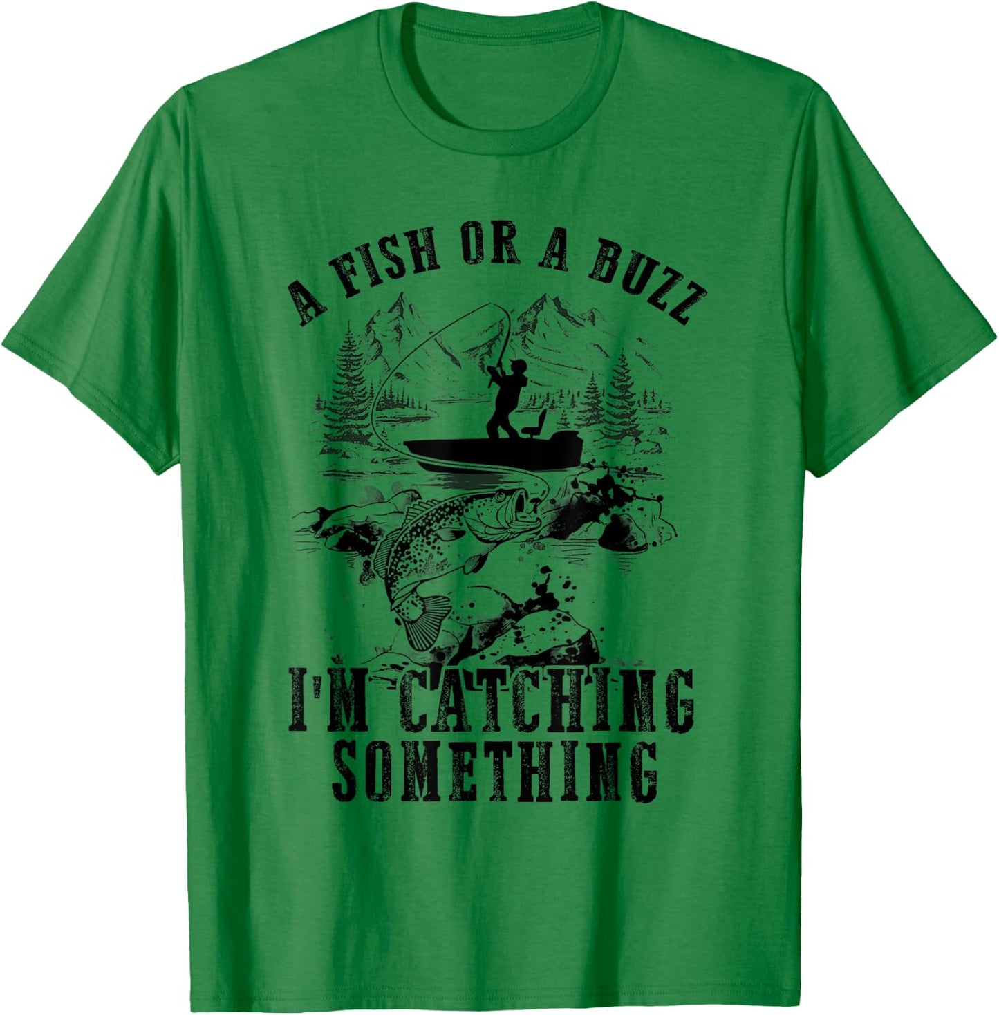 A Fish Or A Buzz I'm Catching Something Funny Fishing T-Shirt - T-Shirt | Irish Green