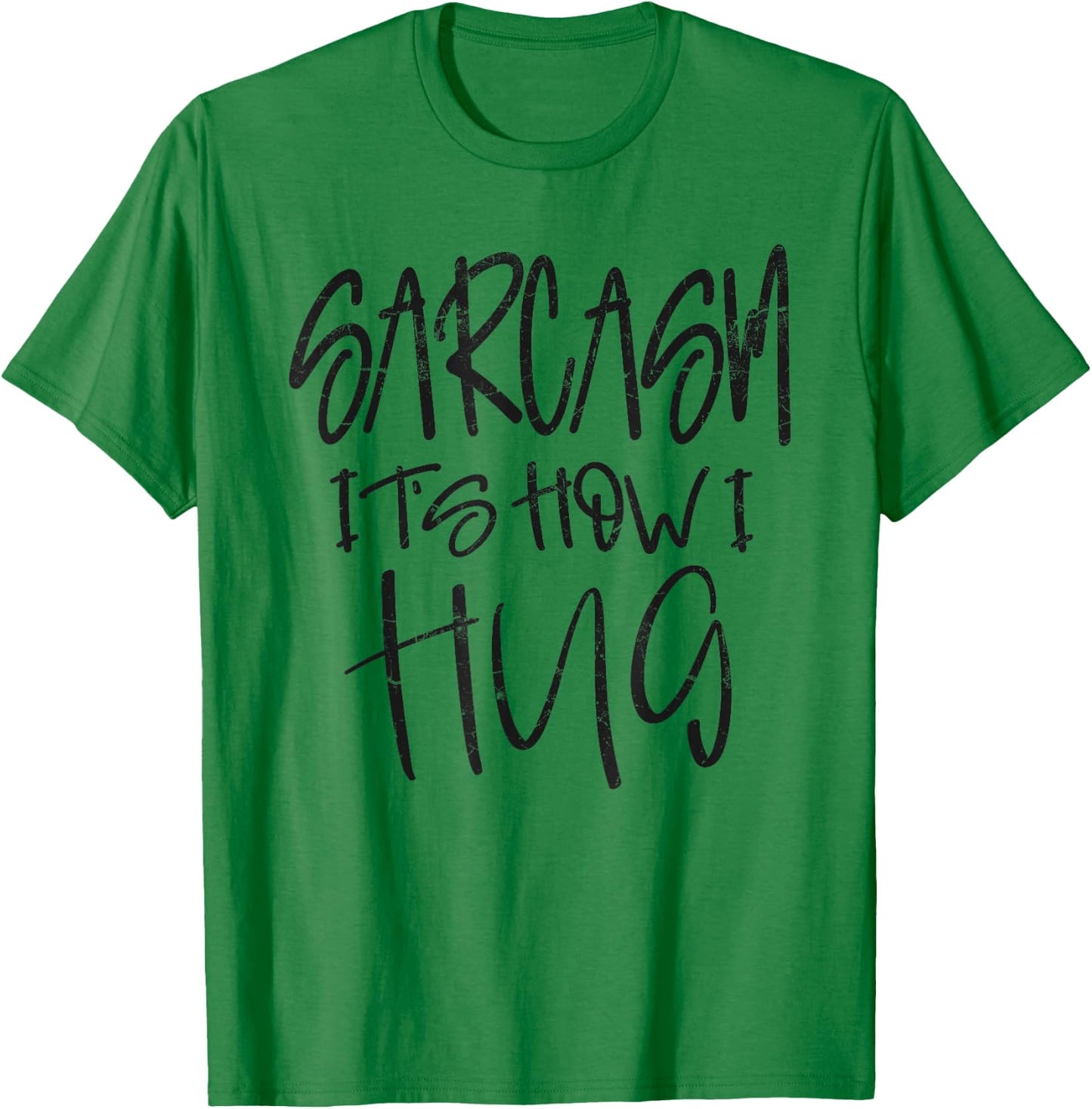 Sarcasm It’s How I Hug, Funny Gifts Sarcastic T-Shirt - T-Shirt | Irish Green
