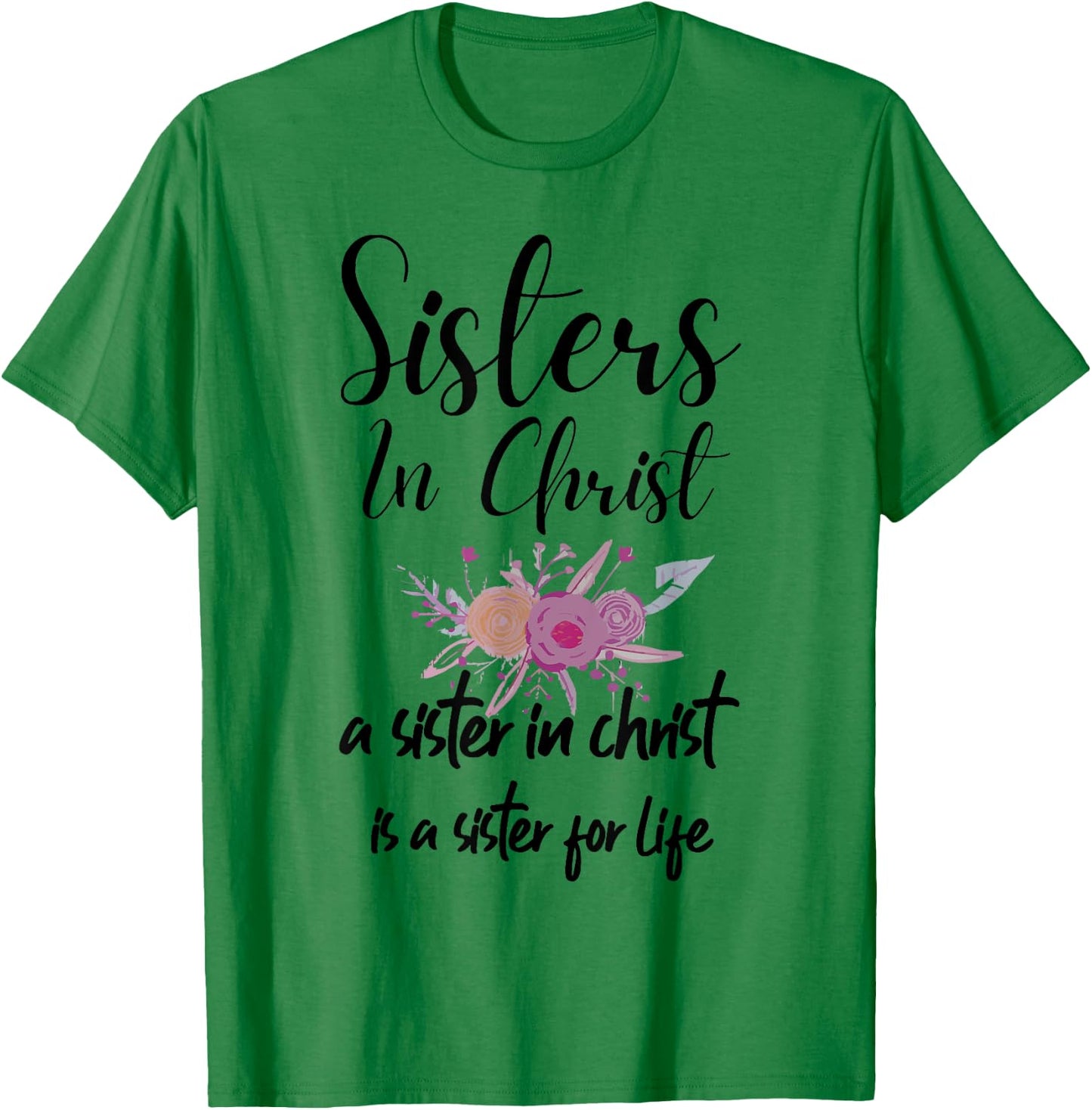 Sisters In Christ is a sister for life T-Shirt - T-Shirt | Irish Green