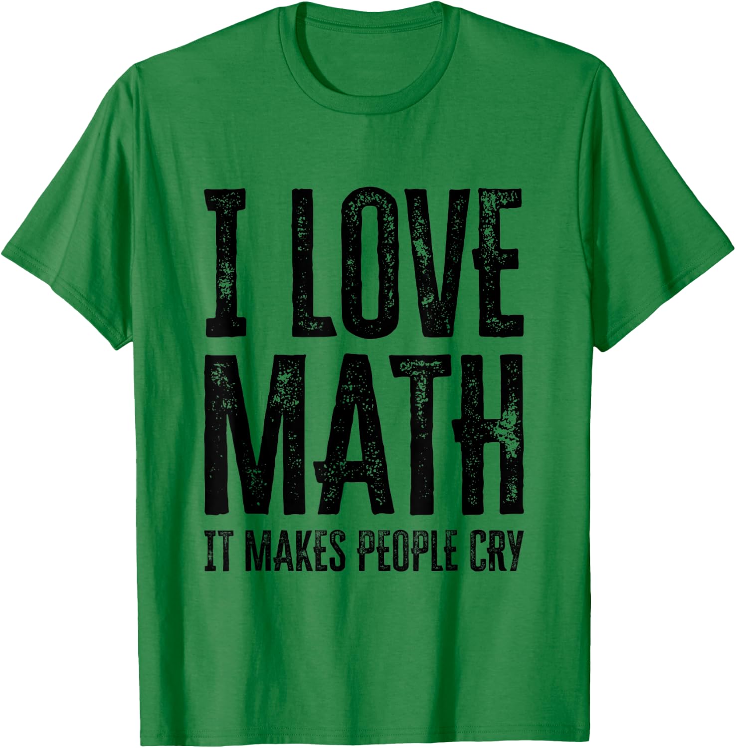 I Love Math It Makes People Cry T-Shirt - T-Shirt | Irish Green