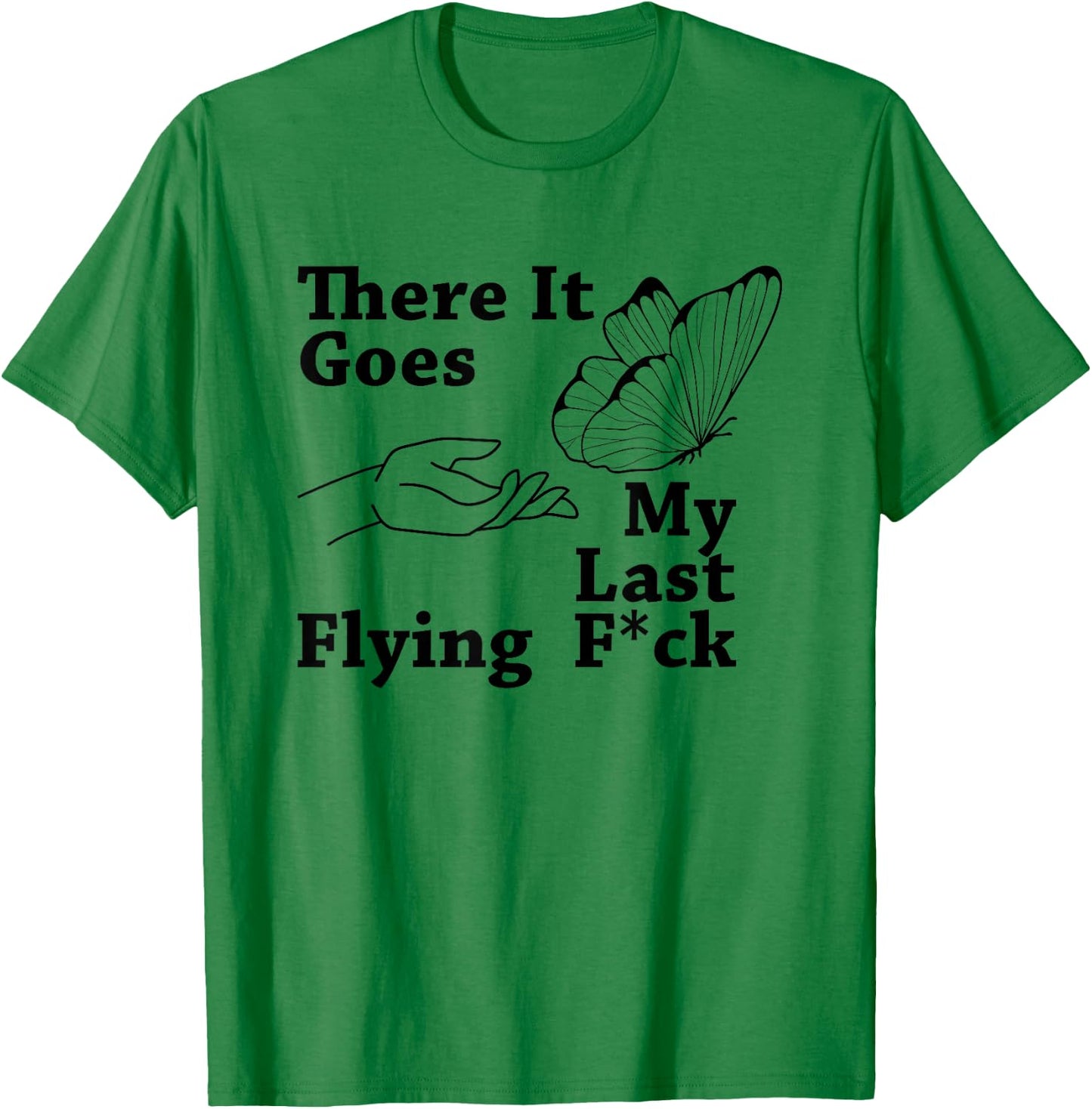 There it goes My Last Flying F Sarcastic Gift T-Shirt - T-Shirt | Irish Green