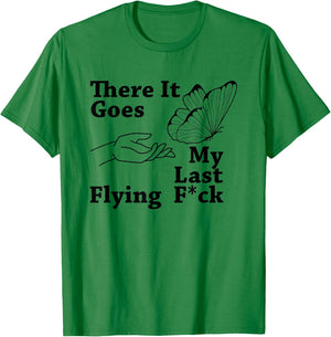 There it goes My Last Flying F Sarcastic Gift T-Shirt - T-Shirt | Irish Green