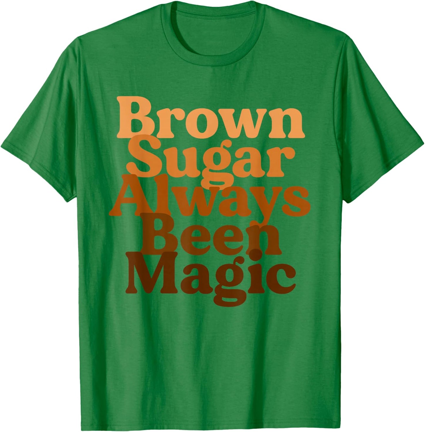 Brown Sugar Always Been Magic Proud Black Melanin Women T-Shirt - T-Shirt | Irish Green