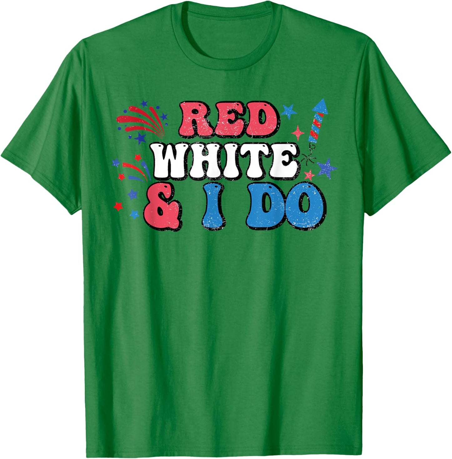 Red White And I Do 4th Of July Bachelorette Patriotic Bridal Women Men T-Shirt - T-Shirt | Irish Green