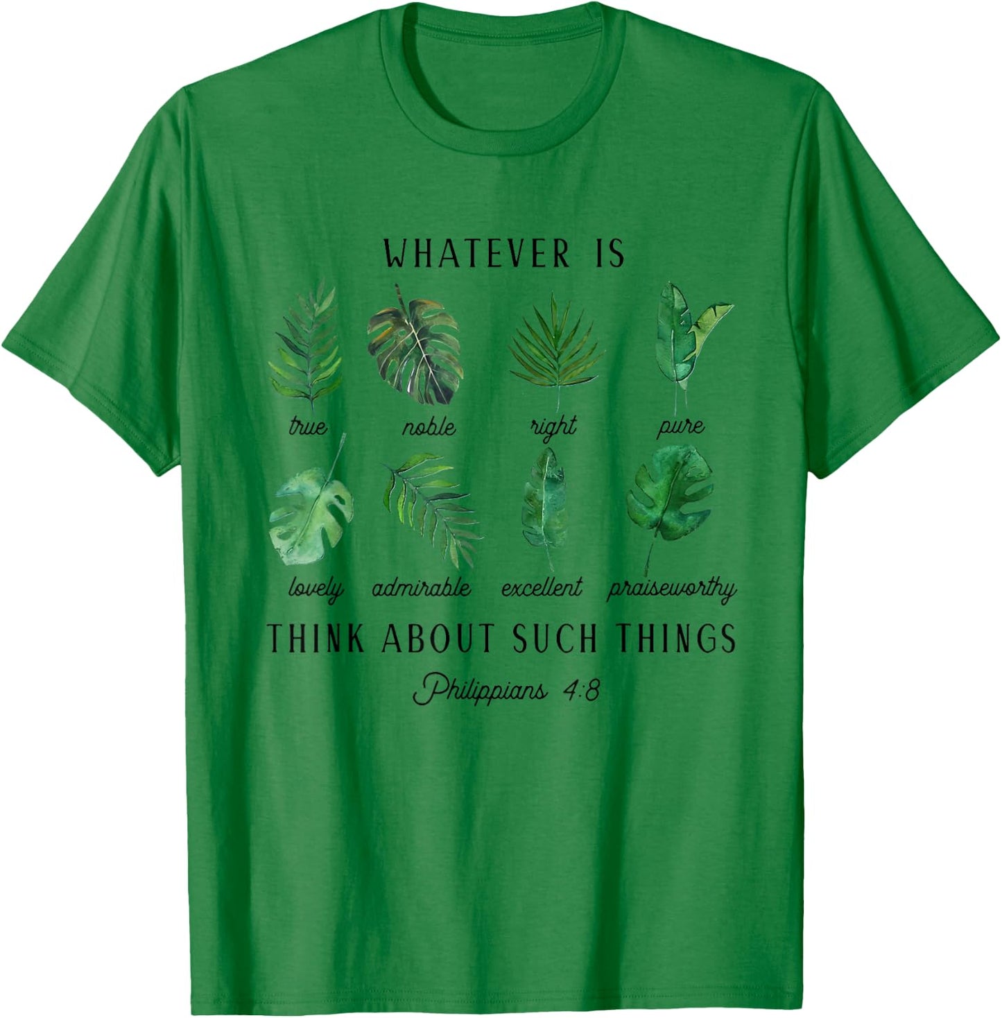 Whatever is True Philippians 4:8 Christian Scripture T-Shirt - T-Shirt | Irish Green