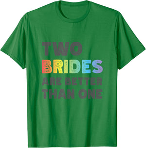 Two Brides Are Better Than One - Lesbian Wedding T-Shirt - T-Shirt | Irish Green