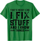 That's What I Do I Fix Stuff And I Know Things Funny Sayings T-Shirt - T-Shirt | Irish Green