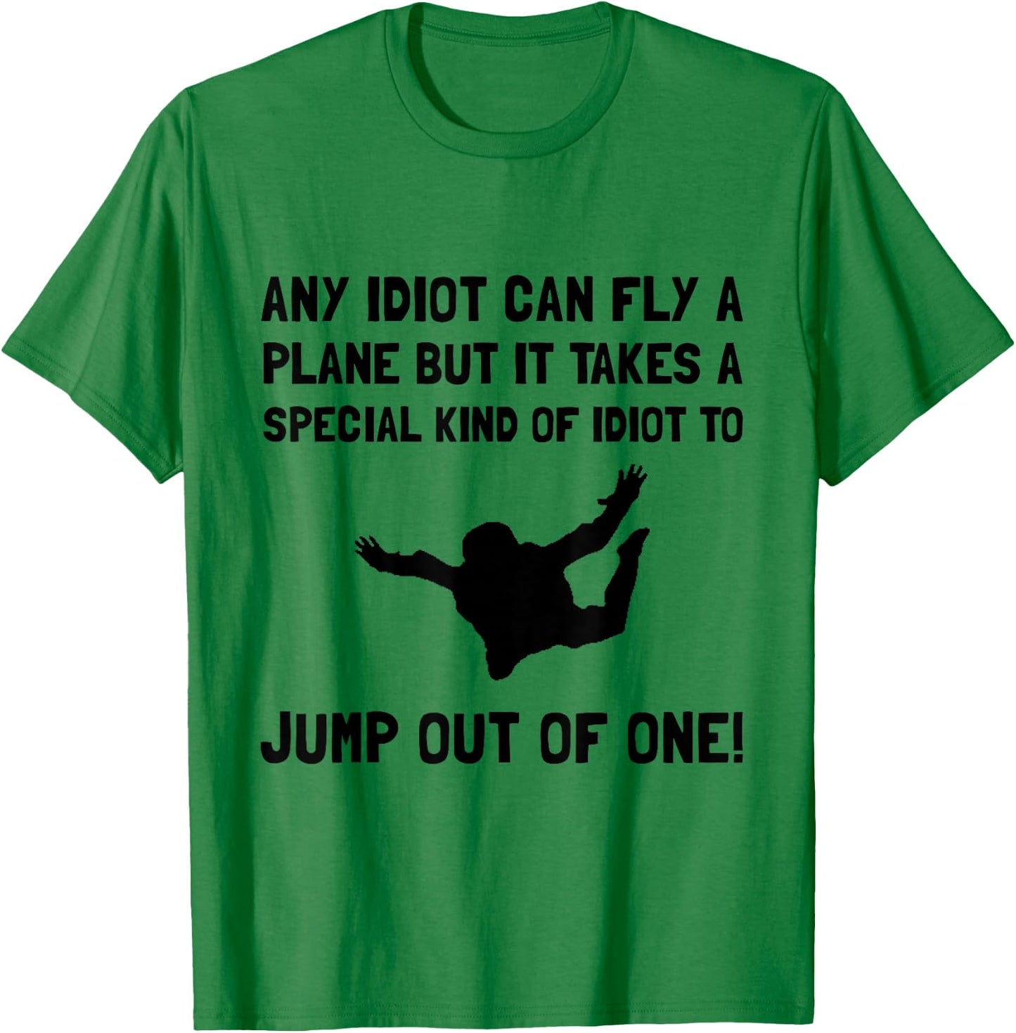 Idiot Skydiving Funny T-Shirt - T-Shirt | Irish Green